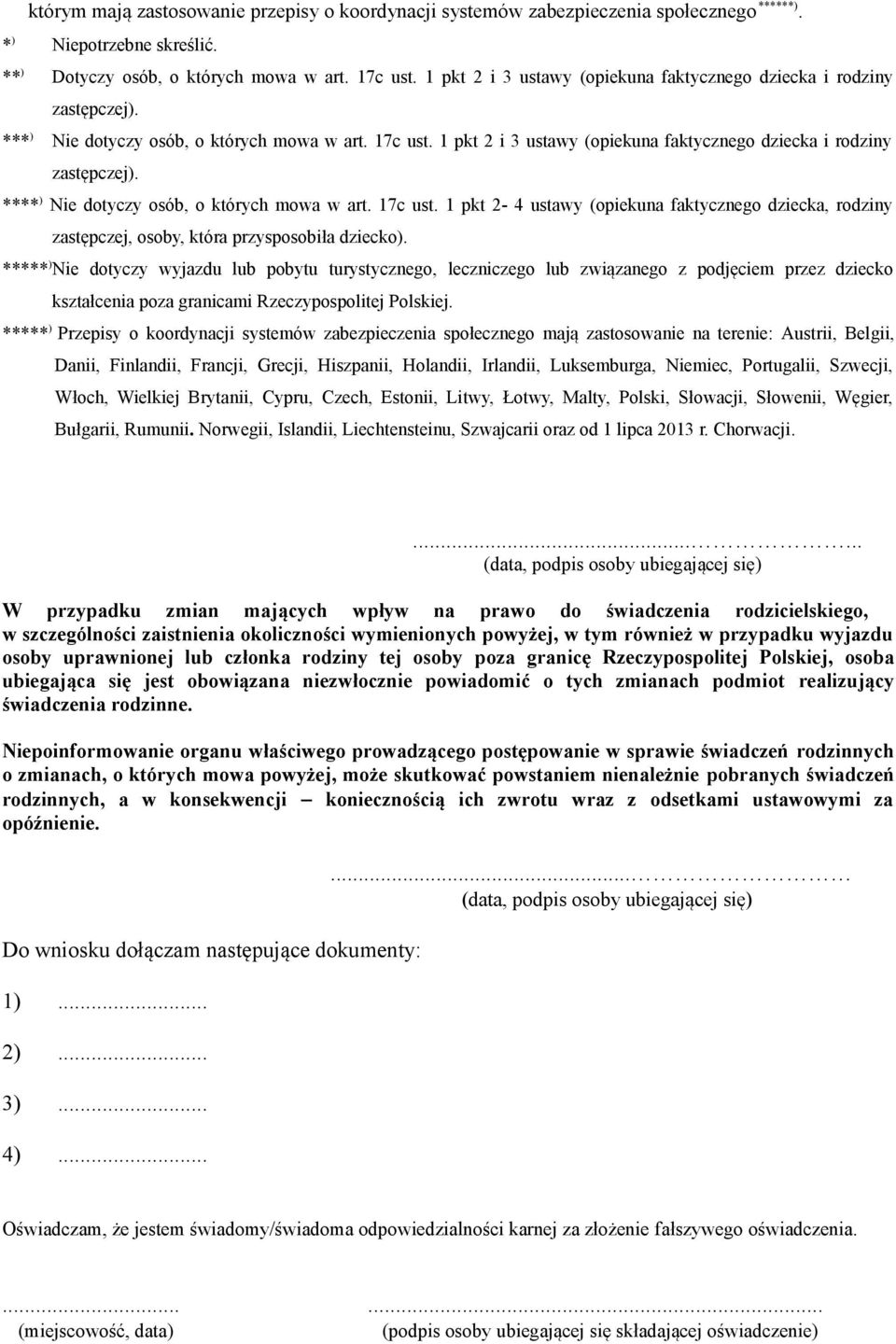 **** ) Nie dotyczy osób, o których mowa w art. 17c ust. 1 pkt 2-4 ustawy (opiekuna faktycznego dziecka, rodziny zastępczej, osoby, która przysposobiła dziecko).