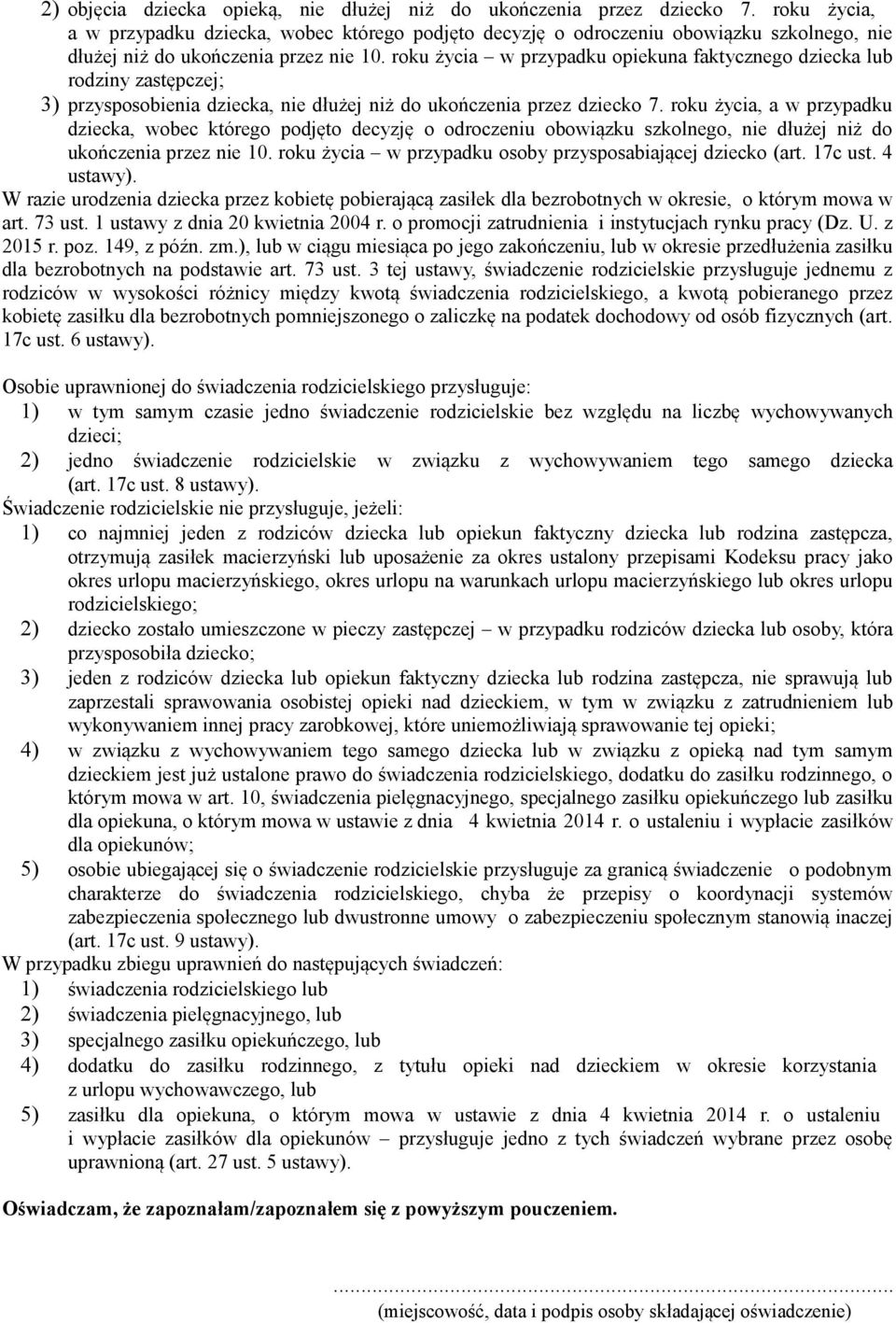 roku życia w przypadku opiekuna faktycznego dziecka lub rodziny zastępczej; 3) przysposobienia dziecka, nie dłużej niż do ukończenia przez dziecko 7.