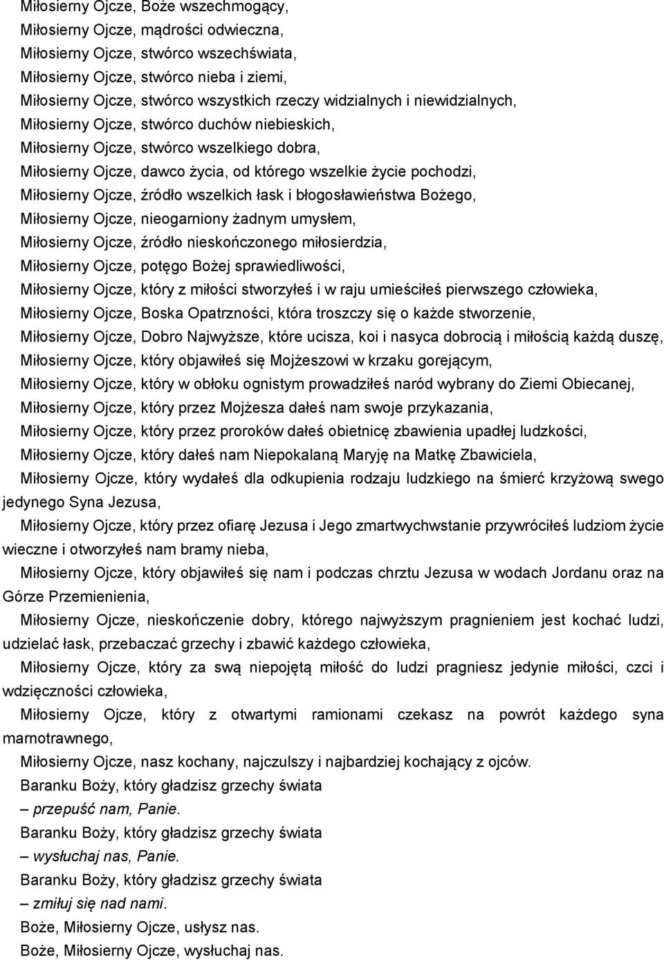 Ojcze, źródło wszelkich łask i błogosławieństwa Bożego, Miłosierny Ojcze, nieogarniony żadnym umysłem, Miłosierny Ojcze, źródło nieskończonego miłosierdzia, Miłosierny Ojcze, potęgo Bożej