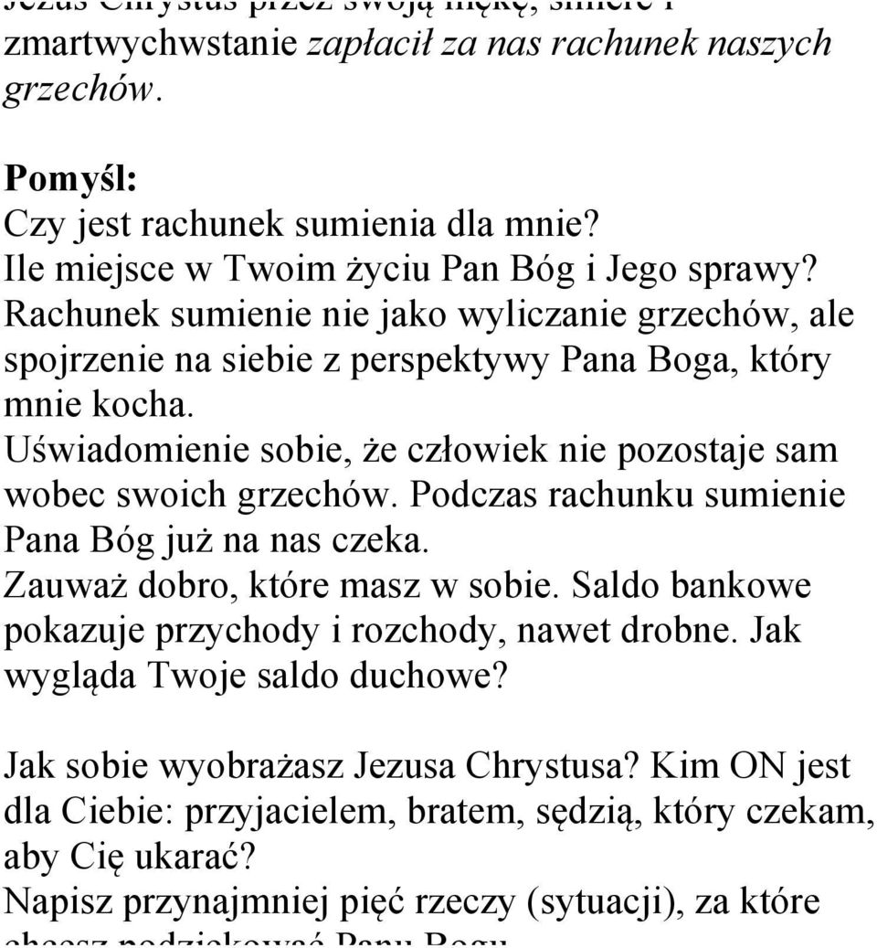 Uświadomienie sobie, że człowiek nie pozostaje sam wobec swoich grzechów. Podczas rachunku sumienie Pana Bóg już na nas czeka. Zauważ dobro, które masz w sobie.