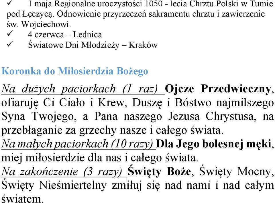 ü 4 czerwca Lednica ü Światowe Dni Młodzieży Kraków Koronka do Miłosierdzia Bożego Na dużych paciorkach (1 raz) Ojcze Przedwieczny, ofiaruję Ci Ciało i Krew, Duszę i