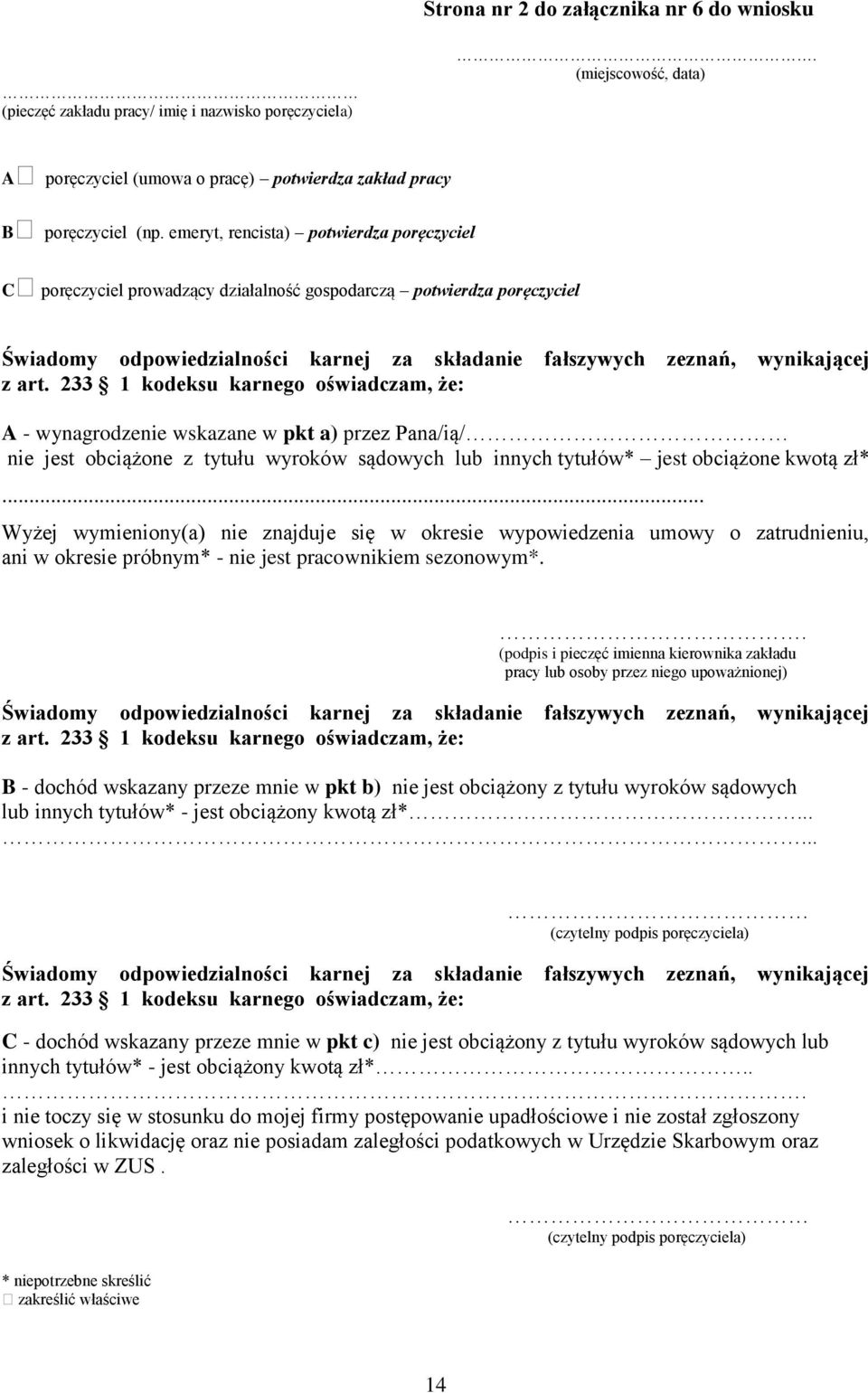 233 1 kodeksu karnego oświadczam, że: A - wynagrodzenie wskazane w pkt a) przez Pana/ią/ nie jest obciążone z tytułu wyroków sądowych lub innych tytułów* jest obciążone kwotą zł*.