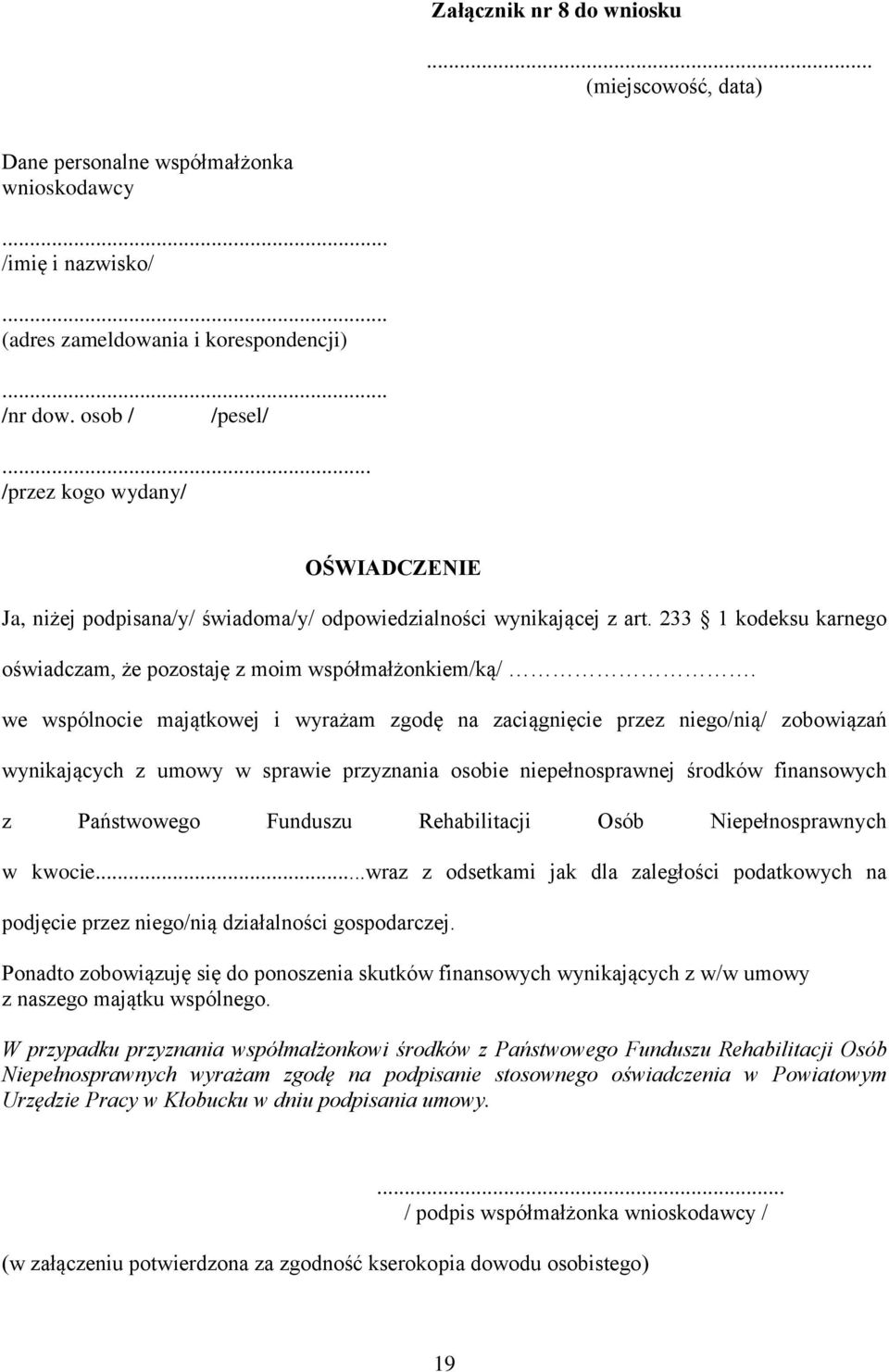 we wspólnocie majątkowej i wyrażam zgodę na zaciągnięcie przez niego/nią/ zobowiązań wynikających z umowy w sprawie przyznania osobie niepełnosprawnej środków finansowych z Państwowego Funduszu