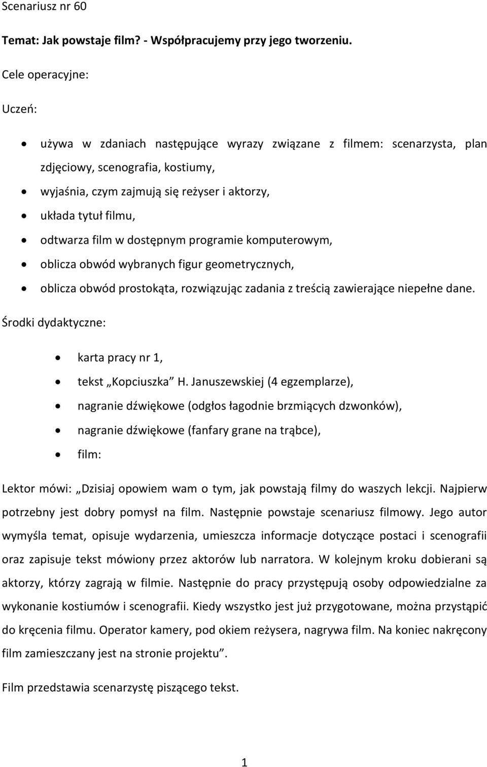 odtwarza film w dostępnym programie komputerowym, oblicza obwód wybranych figur geometrycznych, oblicza obwód prostokąta, rozwiązując zadania z treścią zawierające niepełne dane.