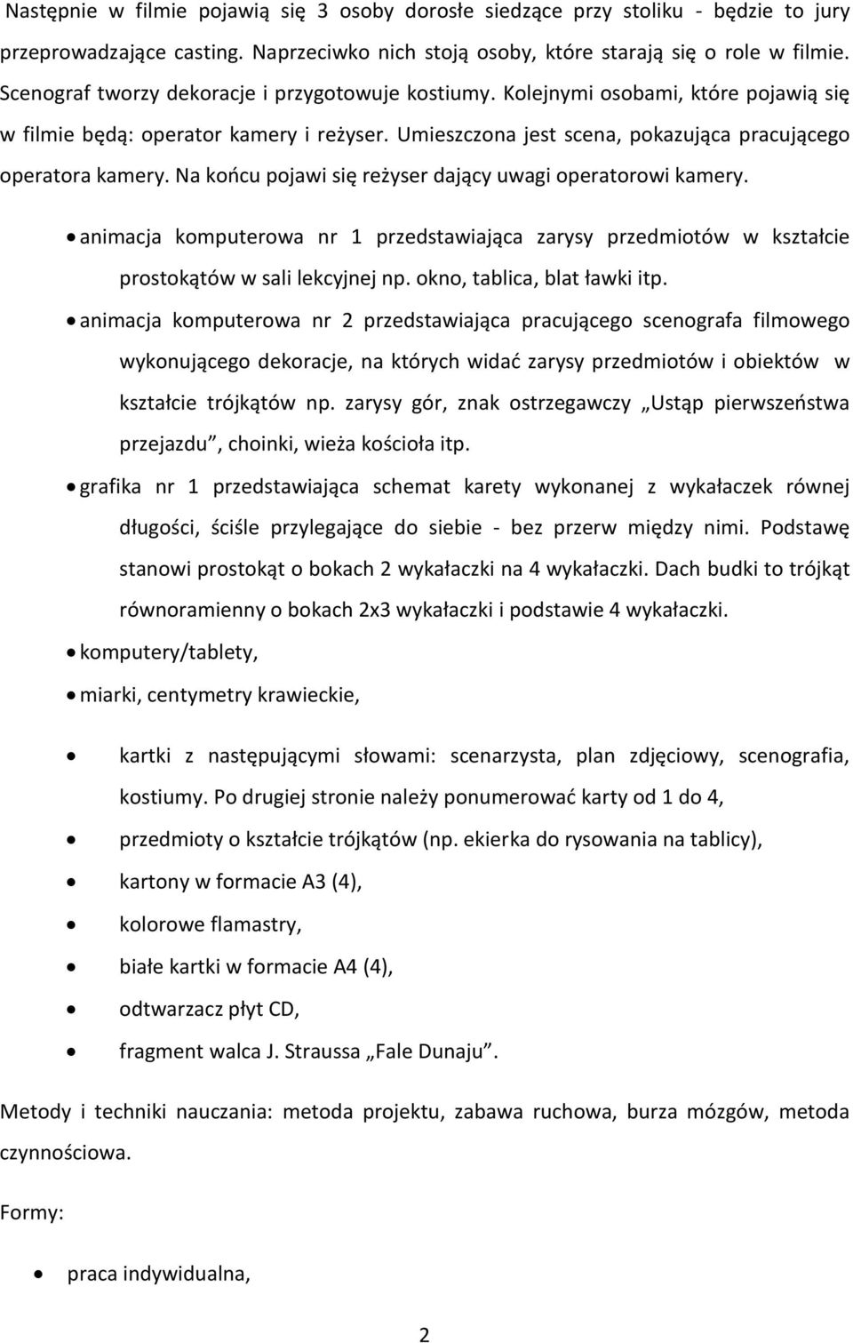 Na koocu pojawi się reżyser dający uwagi operatorowi kamery. animacja komputerowa nr 1 przedstawiająca zarysy przedmiotów w kształcie prostokątów w sali lekcyjnej np. okno, tablica, blat ławki itp.