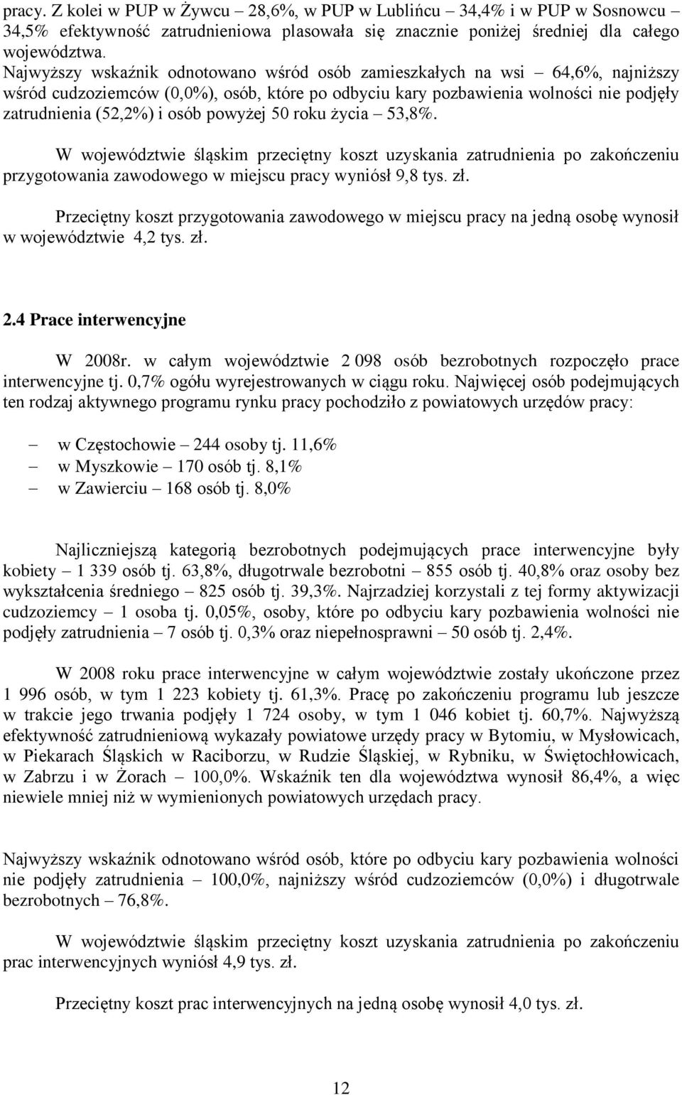 powyżej 50 roku życia 53,8%. W województwie śląskim przeciętny koszt uzyskania zatrudnienia po zakończeniu przygotowania zawodowego w miejscu pracy wyniósł 9,8 tys. zł.