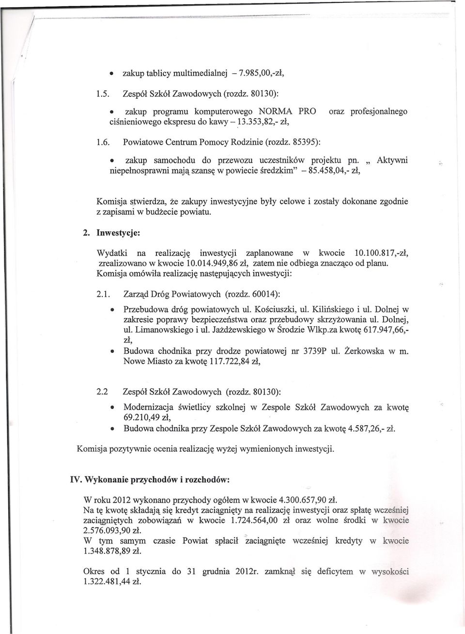 458,04,- zl, Komisja s:twierdza, ze zakupy inwestycyjne z zapisami w budzecie powiatu. byly celowe i zostaly dokonane zgodnie 2. Inwestycje: Wydatki na realizacje inwestycji zaplanowane w kwocie 10.