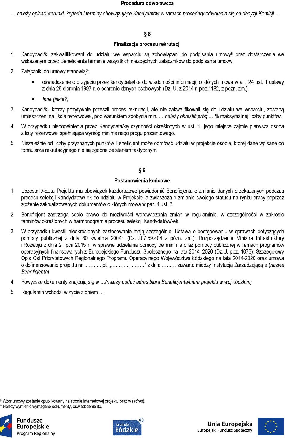 umowy. 2. Załączniki do umowy stanowią 6 : oświadczenie o przyjęciu przez kandydata/tkę do wiadomości informacji, o których mowa w art. 24 ust. 1 ustawy z dnia 29 sierpnia 1997 r.