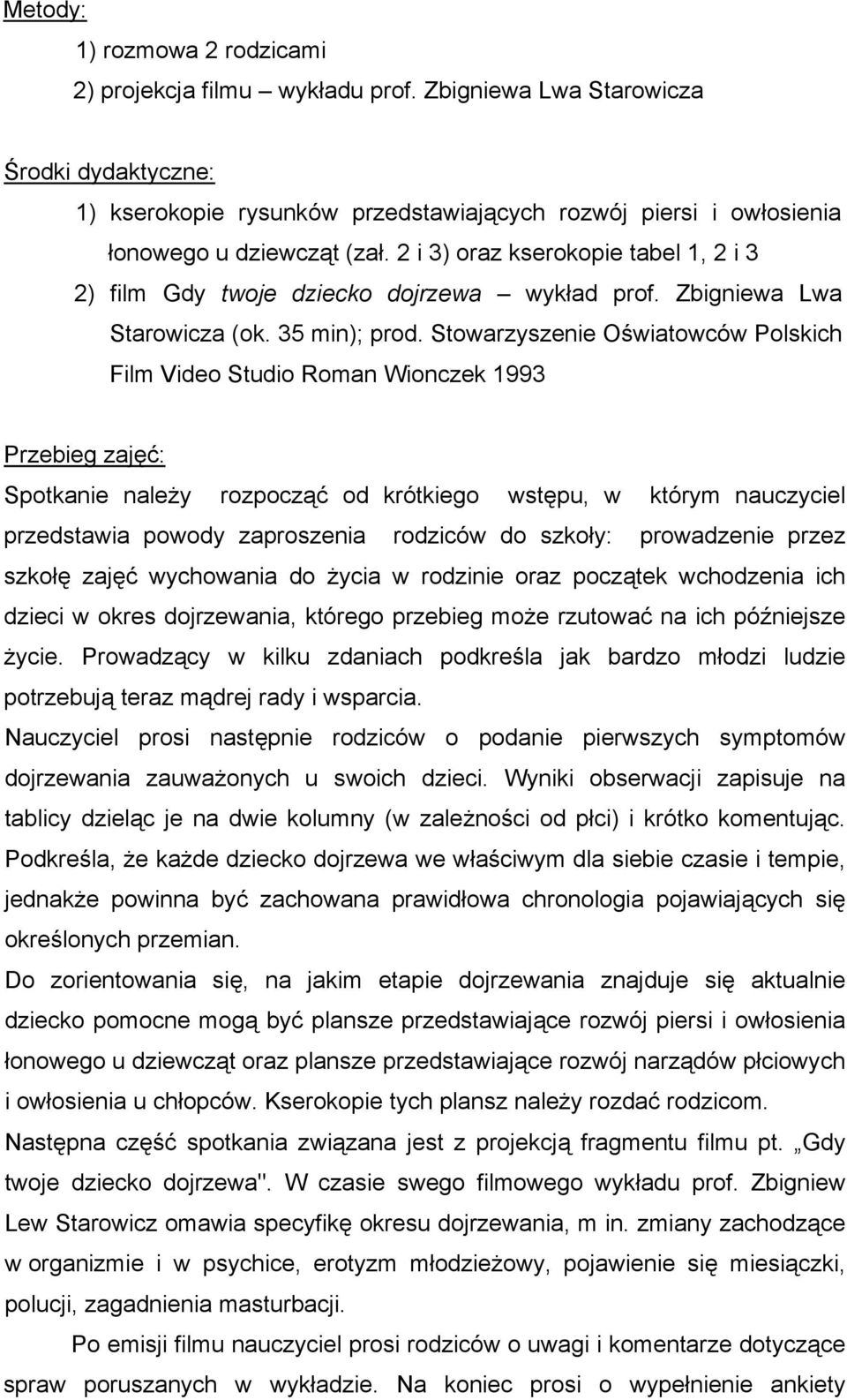 2 i 3) oraz kserokopie tabel 1, 2 i 3 2) film Gdy twoje dziecko dojrzewa wykład prof. Zbigniewa Lwa Starowicza (ok. 35 min); prod.