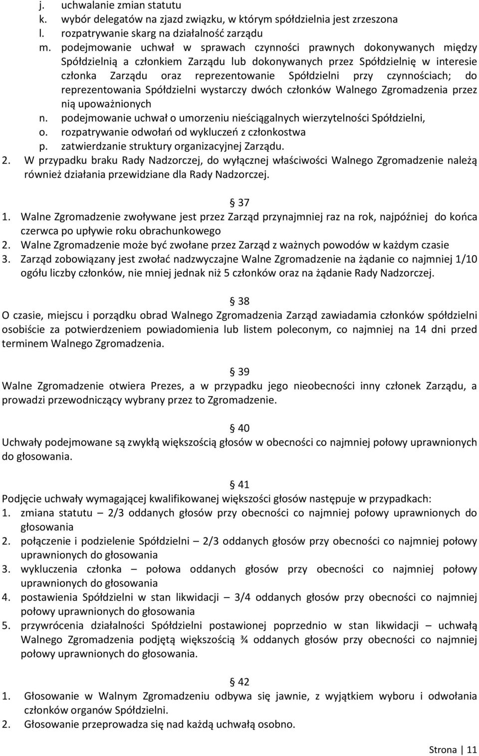 przy czynnościach; do reprezentowania Spółdzielni wystarczy dwóch członków Walnego Zgromadzenia przez nią upoważnionych n. podejmowanie uchwał o umorzeniu nieściągalnych wierzytelności Spółdzielni, o.