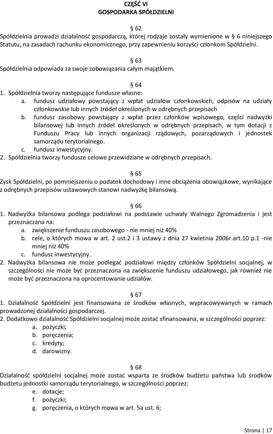 fundusz udziałowy powstający z wpłat udziałów członkowskich, odpisów na udziały członkowskie lub innych źródeł określonych w odrębnych przepisach b.