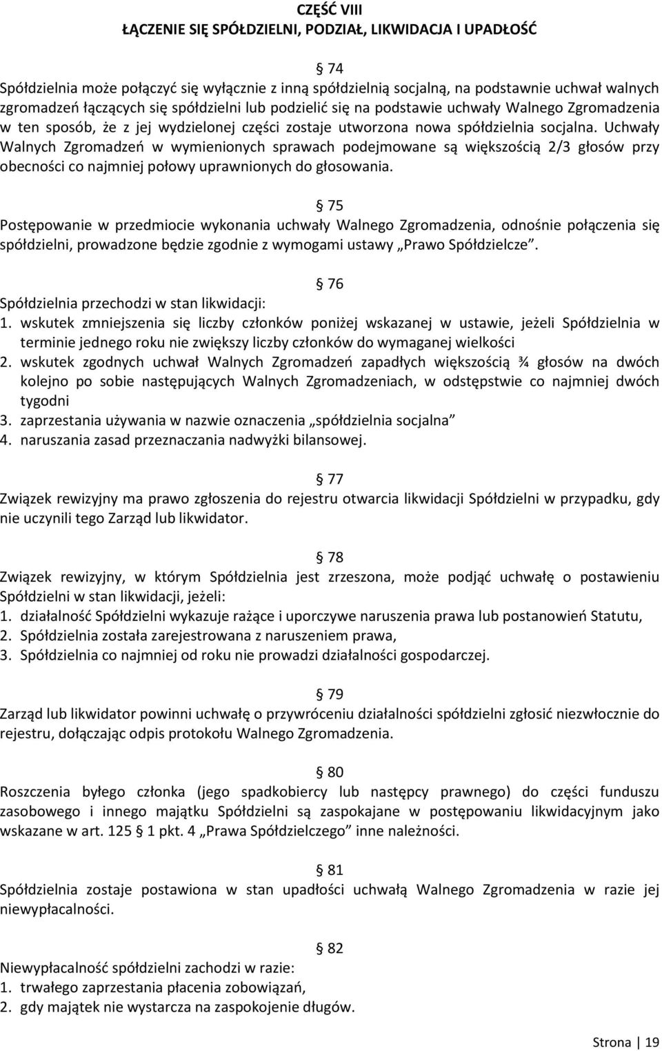 Uchwały Walnych Zgromadzeń w wymienionych sprawach podejmowane są większością 2/3 głosów przy obecności co najmniej połowy uprawnionych do głosowania.