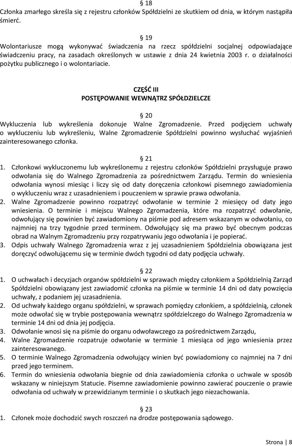 o działalności pożytku publicznego i o wolontariacie. CZĘŚĆ III POSTĘPOWANIE WEWNĄTRZ SPÓŁDZIELCZE 20 Wykluczenia lub wykreślenia dokonuje Walne Zgromadzenie.