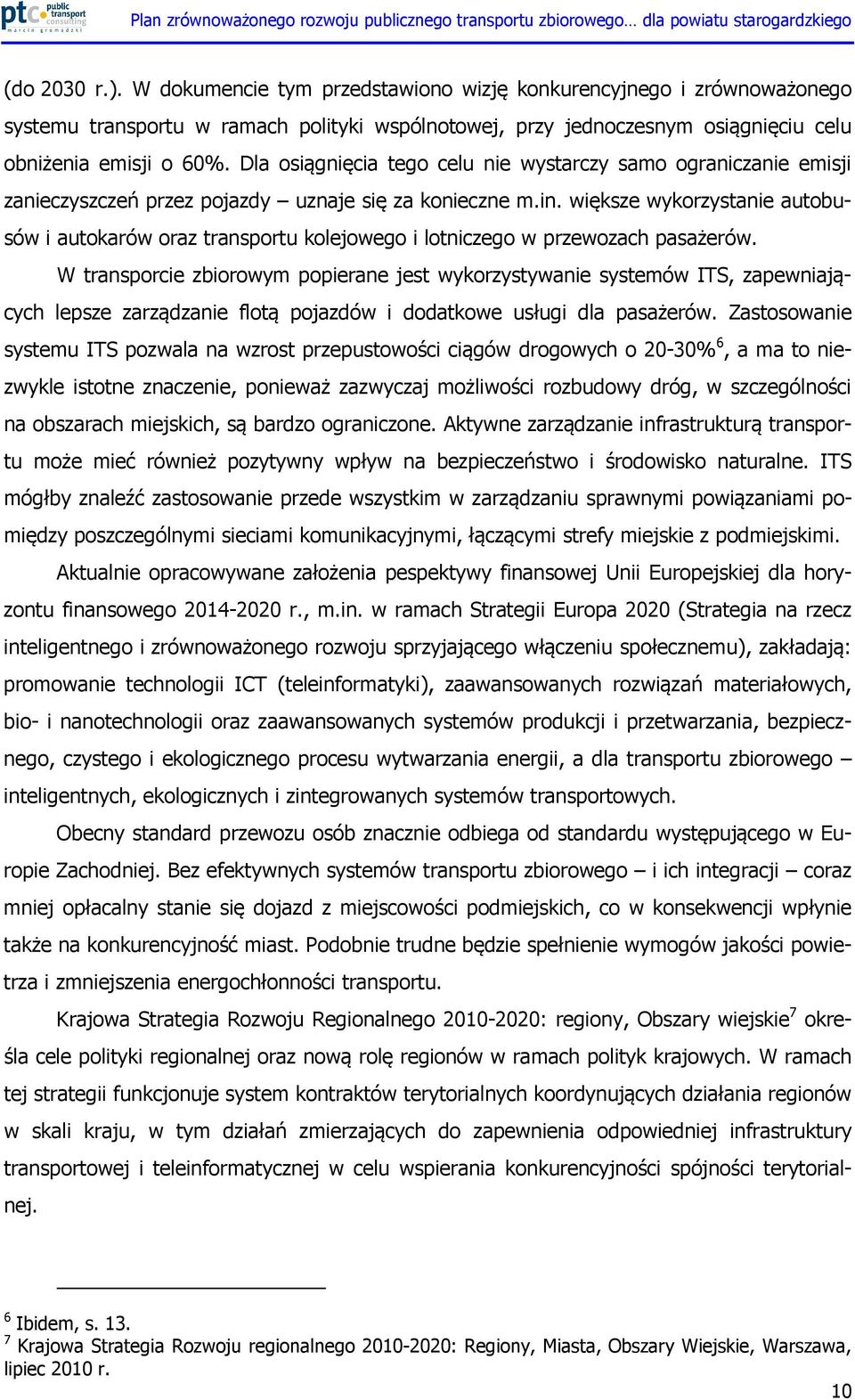 większe wykorzystanie autobusów i autokarów oraz transportu kolejowego i lotniczego w przewozach pasażerów.