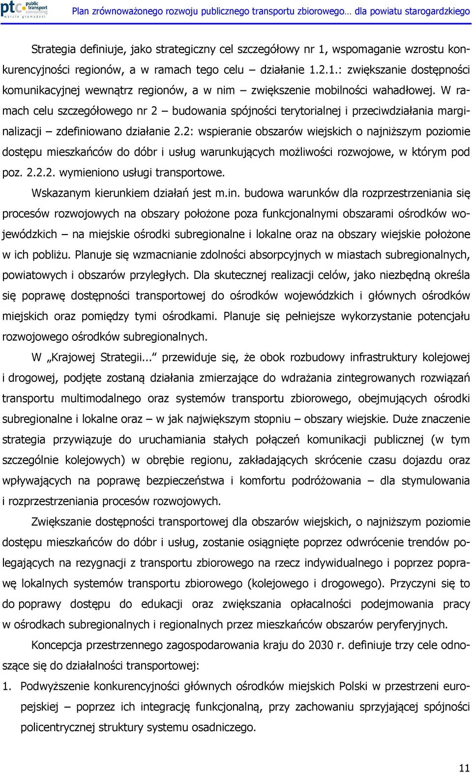 2: wspieranie obszarów wiejskich o najniższym poziomie dostępu mieszkańców do dóbr i usług warunkujących możliwości rozwojowe, w którym pod poz. 2.2.2. wymieniono usługi transportowe.