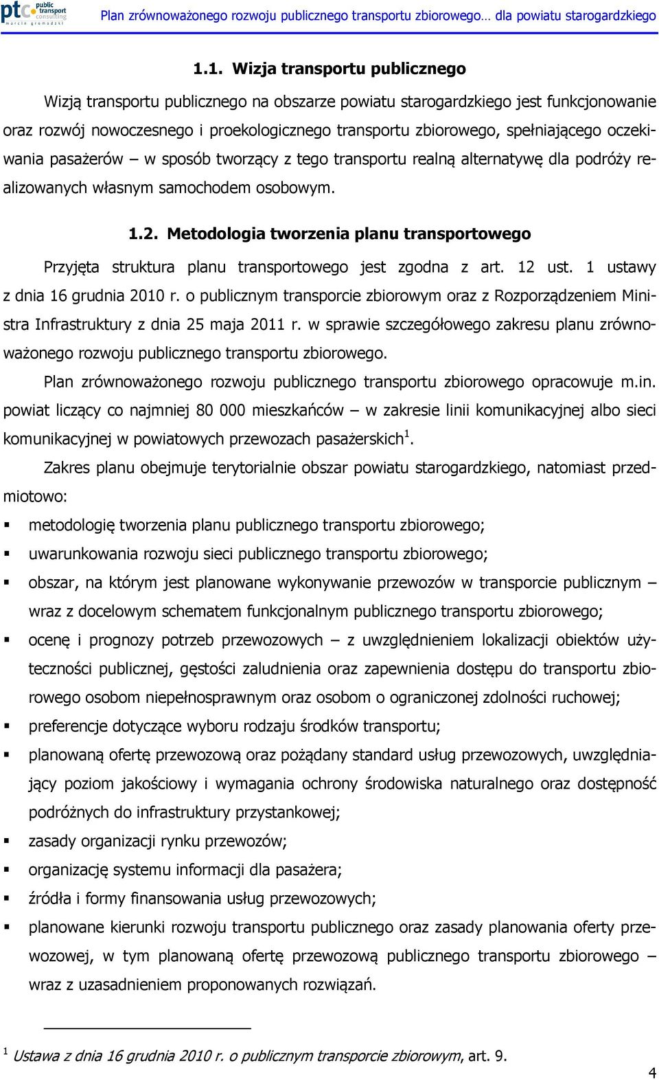 Metodologia tworzenia planu transportowego Przyjęta struktura planu transportowego jest zgodna z art. 12 ust. 1 ustawy z dnia 16 grudnia 2010 r.