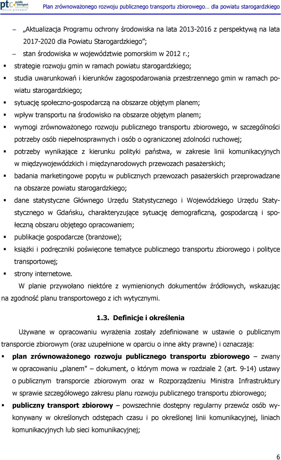 obszarze objętym planem; wpływ transportu na środowisko na obszarze objętym planem; wymogi zrównoważonego rozwoju publicznego transportu zbiorowego, w szczególności potrzeby osób niepełnosprawnych i