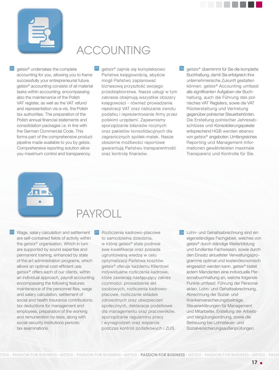 tax authorities. The preparation of the Polish annual fi nancial statements and consolidation packages i.e. in line with the German Commercial Code.