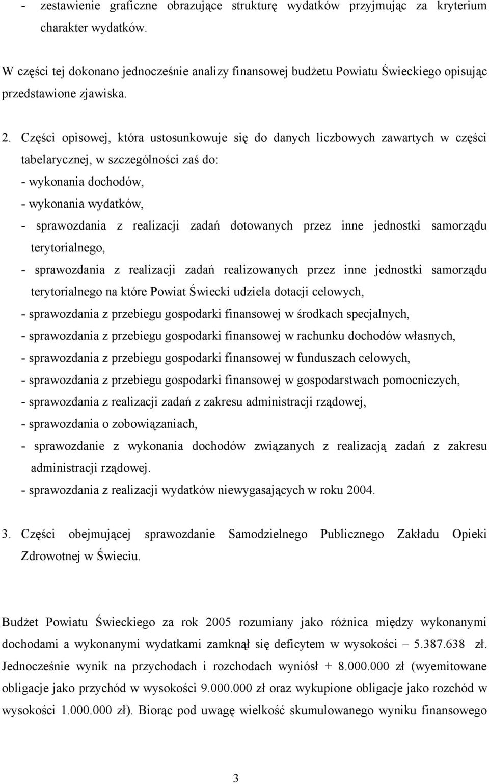 Części opisowej, która ustosunkowuje się do danych liczbowych zawartych w części tabelarycznej, w szczególności zaś do: - wykonania dochodów, - wykonania wydatków, - sprawozdania z realizacji zadań