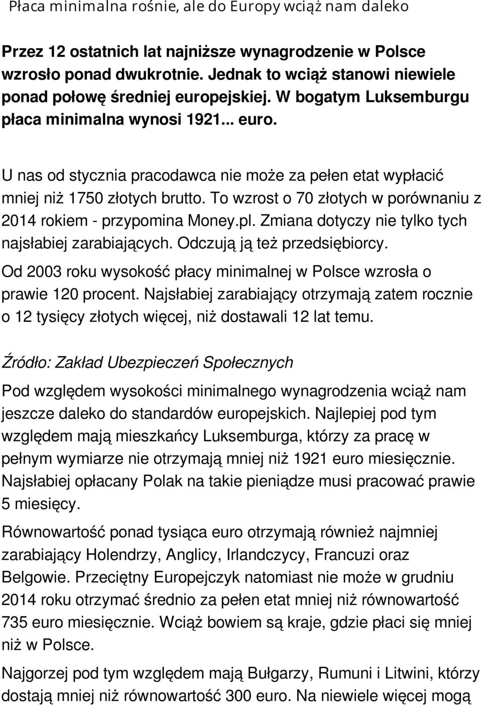 To wzrost o 70 złotych w porównaniu z 2014 rokiem - przypomina Money.pl. Zmiana dotyczy nie tylko tych najsłabiej zarabiających. Odczują ją też przedsiębiorcy.