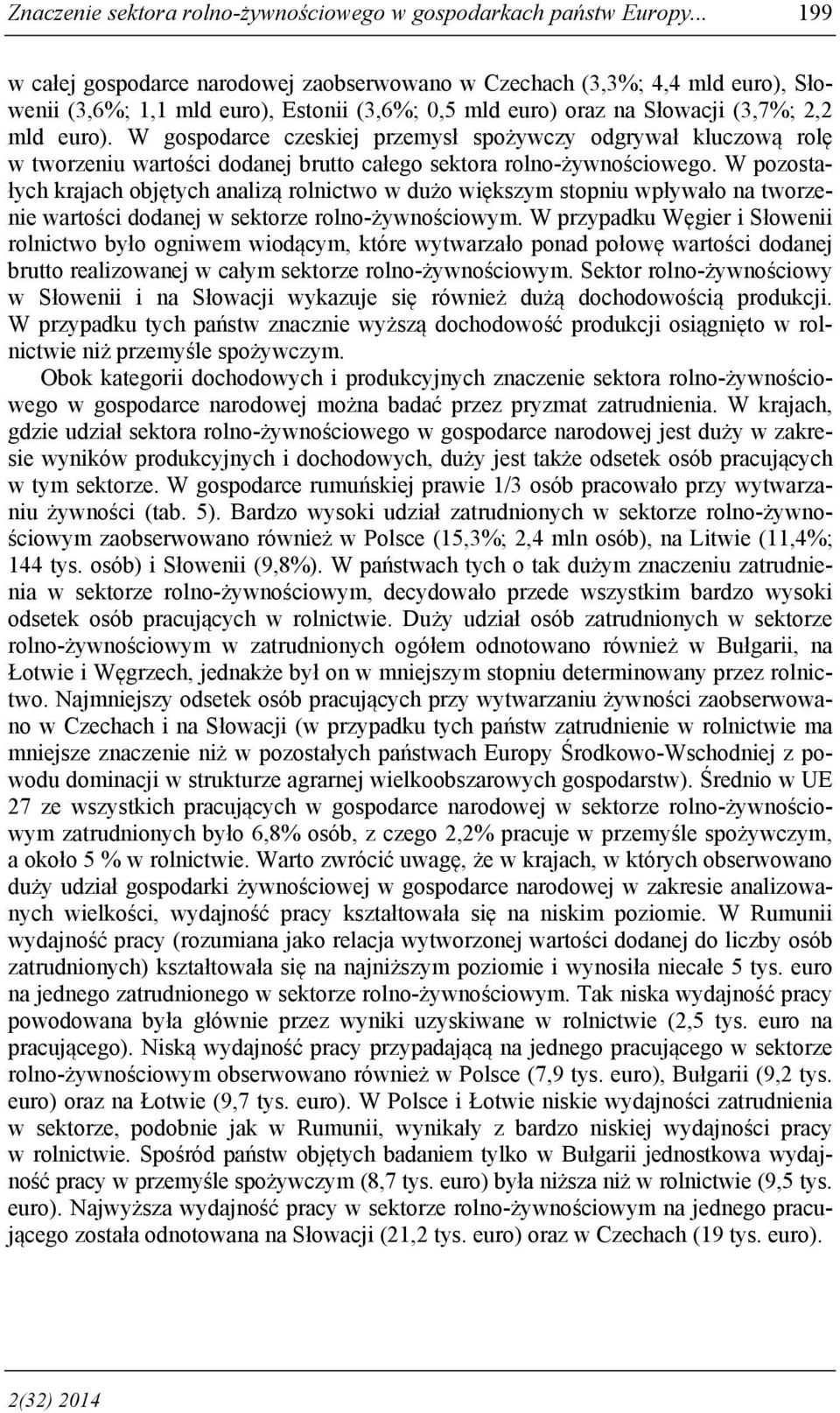 W czeskiej przemysł spożywczy odgrywał kluczową rolę w tworzeniu wartości brutto całego sektora rolno-żywnościowego.