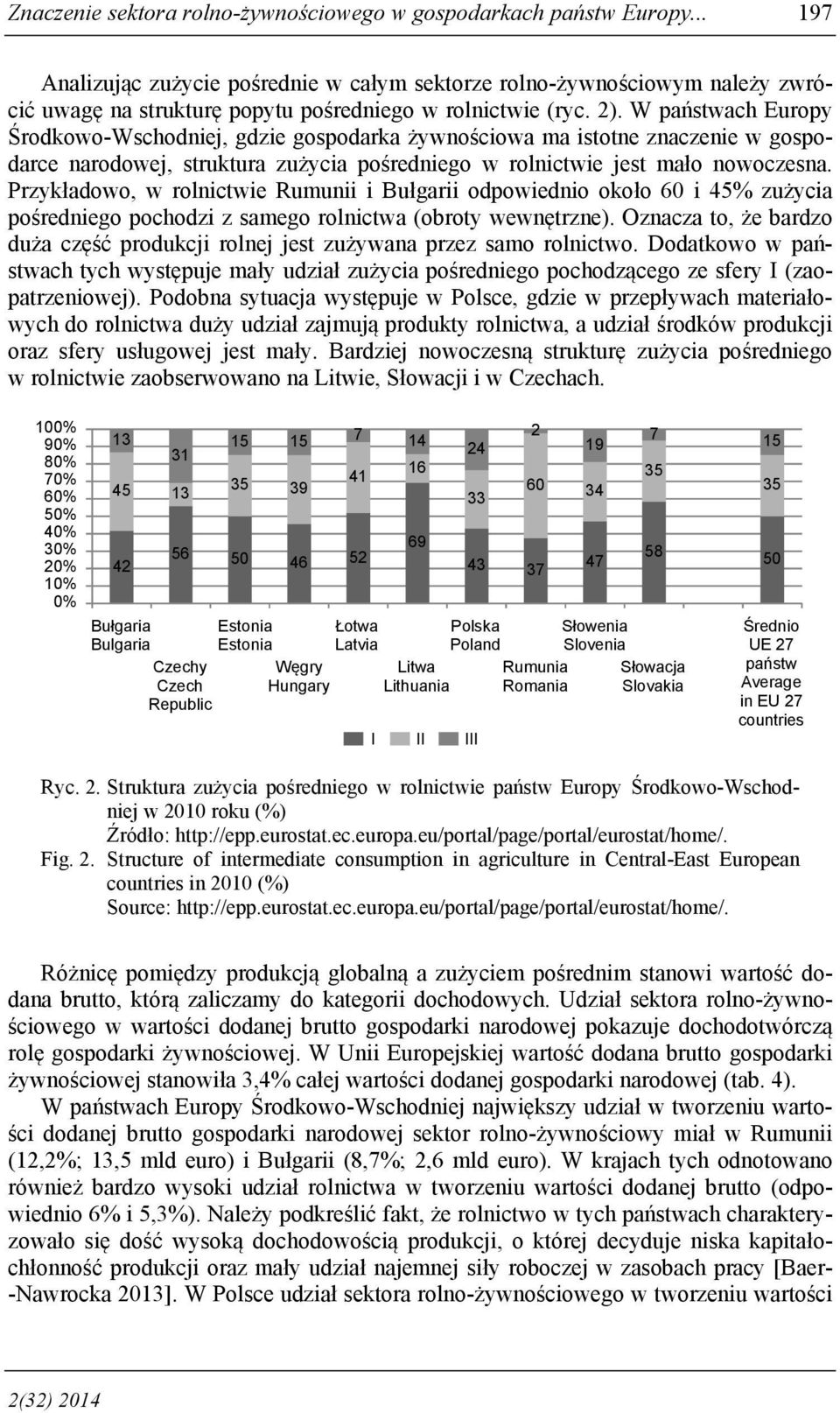 W państwach Europy Środkowo-Wschodniej, gdzie gospodarka żywnościowa ma istotne znaczenie w narodowej, struktura zużycia pośredniego w rolnictwie jest mało nowoczesna.