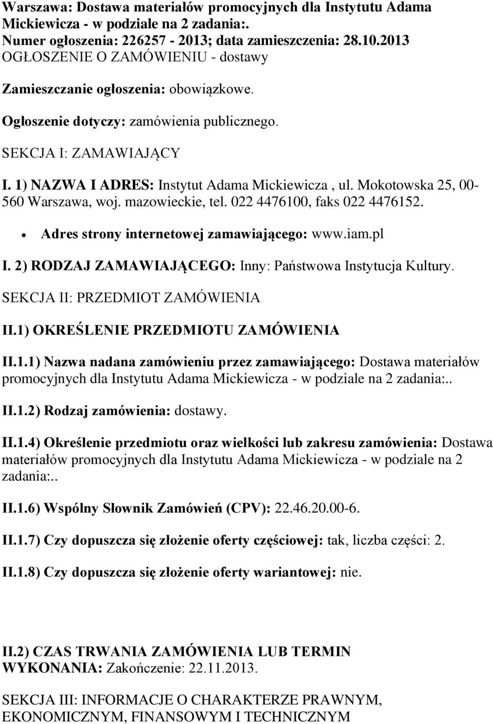 Mokotowska 25, 00-560 Warszawa, woj. mazowieckie, tel. 022 4476100, faks 022 4476152. Adres strony internetowej zamawiającego: www.iam.pl I.