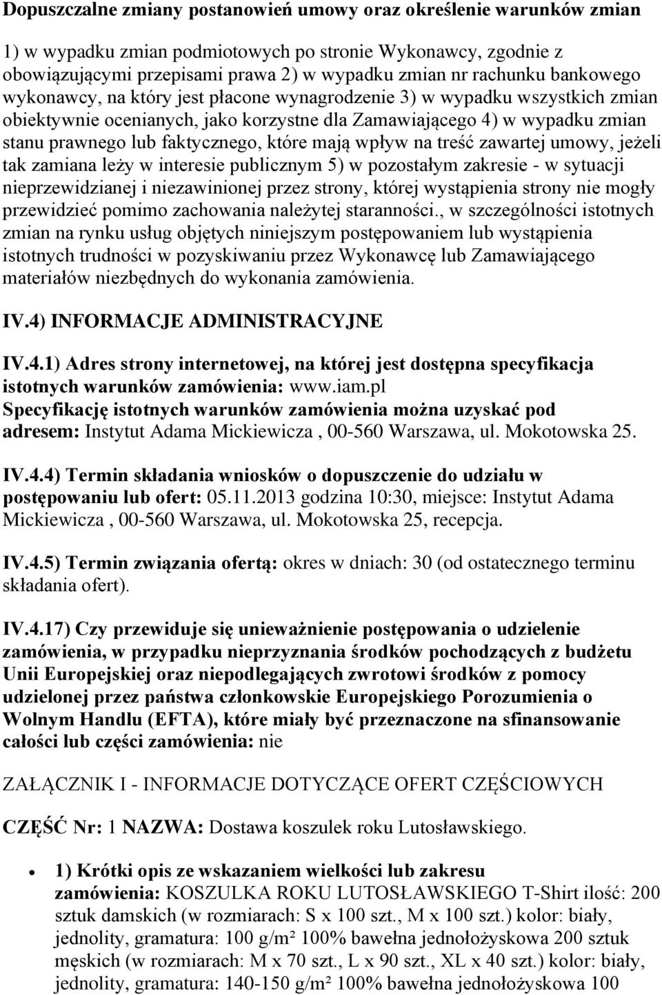 które mają wpływ na treść zawartej umowy, jeżeli tak zamiana leży w interesie publicznym 5) w pozostałym zakresie - w sytuacji nieprzewidzianej i niezawinionej przez strony, której wystąpienia strony