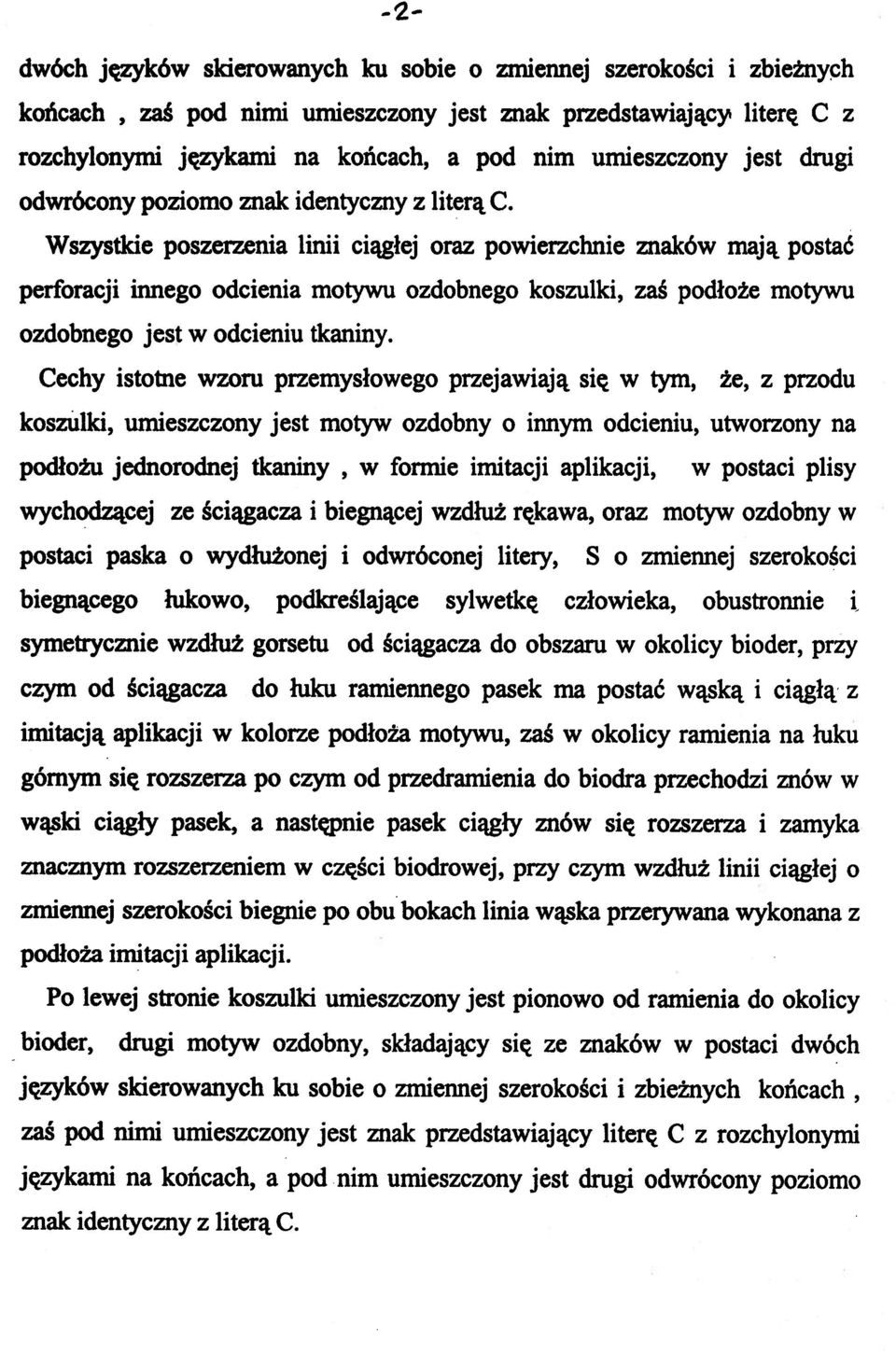 Wszystkie poszerzeni a lini i ciągłe j oraz powierzchni e znakó w maj ą postać perforacji innego odcieni a motyw u ozdobneg o koszulki, za ś podłoż e motyw u ozdobnego jes t w odcieniu tkaniny.