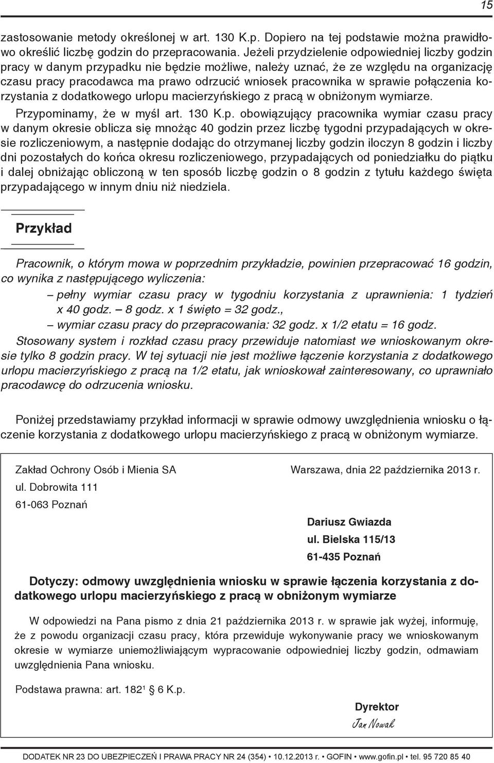 sprawie połączenia korzystania z dodatkowego urlopu macierzyńskiego z pracą w obniżonym wymiarze. Przypominamy, że w myśl art. 130 K.p. obowiązujący pracownika wymiar czasu pracy w danym okresie