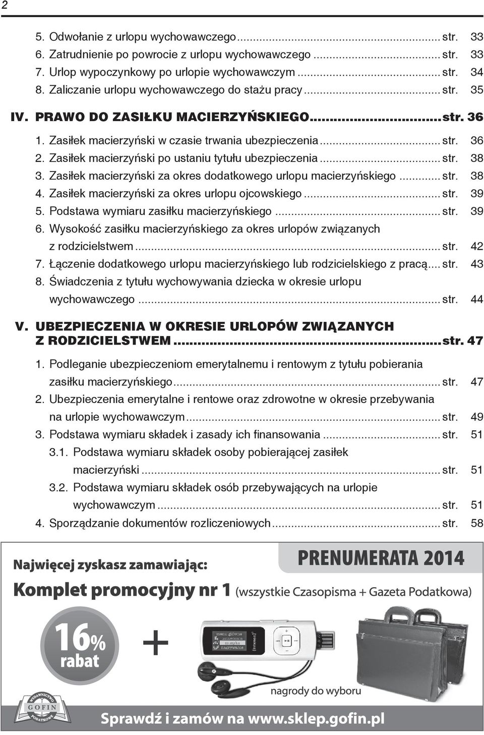 Zasiłek macierzyński po ustaniu tytułu ubezpieczenia... str. 38 3. Zasiłek macierzyński za okres dodatkowego urlopu macierzyńskiego... str. 38 4. Zasiłek macierzyński za okres urlopu ojcowskiego... str. 39 5.