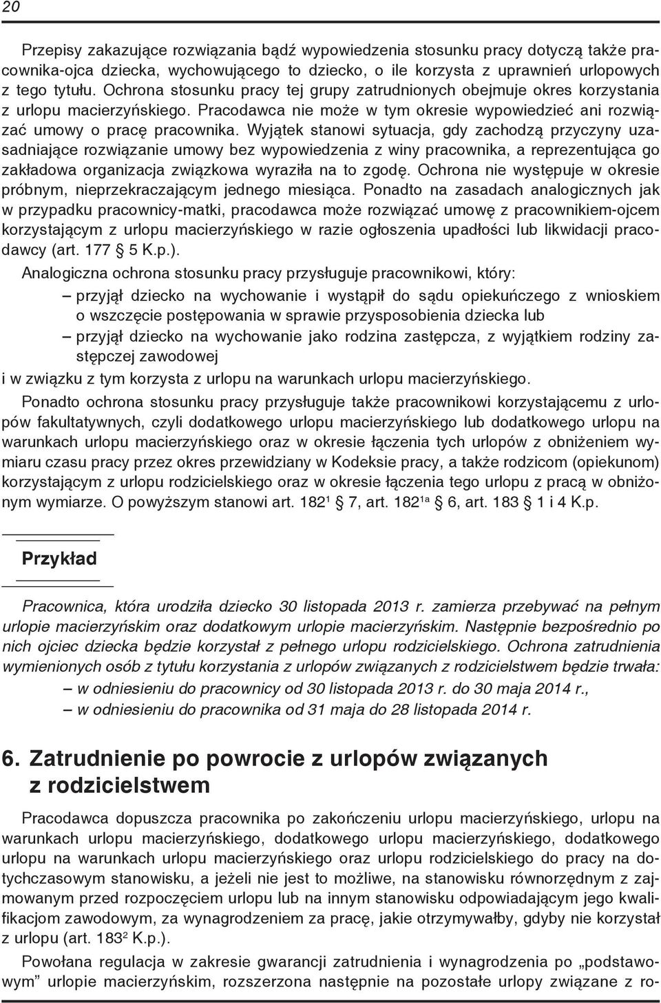 Wyjątek stanowi sytuacja, gdy zachodzą przyczyny uzasadniające rozwiązanie umowy bez wypowiedzenia z winy pracownika, a reprezentująca go zakładowa organizacja związkowa wyraziła na to zgodę.