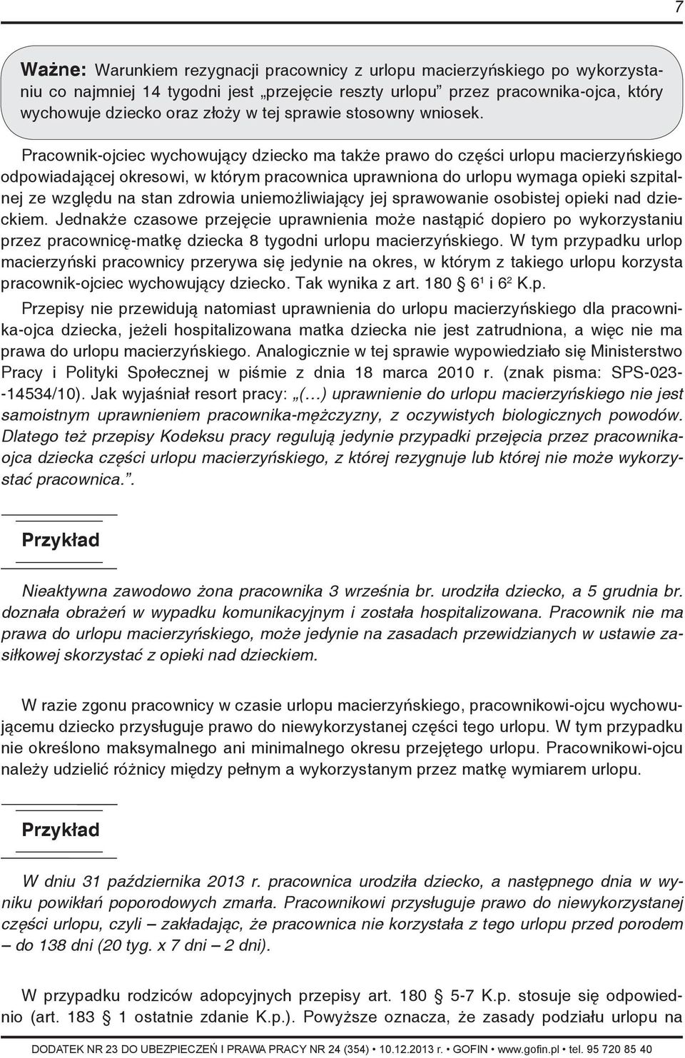 Pracownik-ojciec wychowujący dziecko ma także prawo do części urlopu macierzyńskiego odpowiadającej okresowi, w którym pracownica uprawniona do urlopu wymaga opieki szpitalnej ze względu na stan