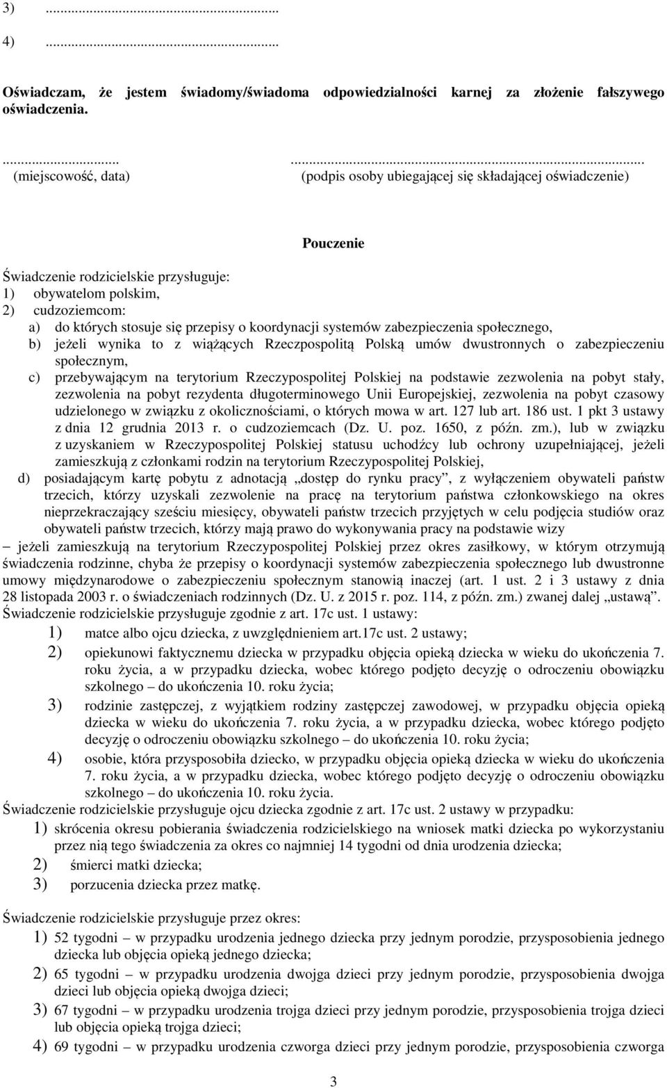 przepisy o koordynacji systemów zabezpieczenia społecznego, b) jeżeli wynika to z wiążących Rzeczpospolitą Polską umów dwustronnych o zabezpieczeniu społecznym, c) przebywającym na terytorium