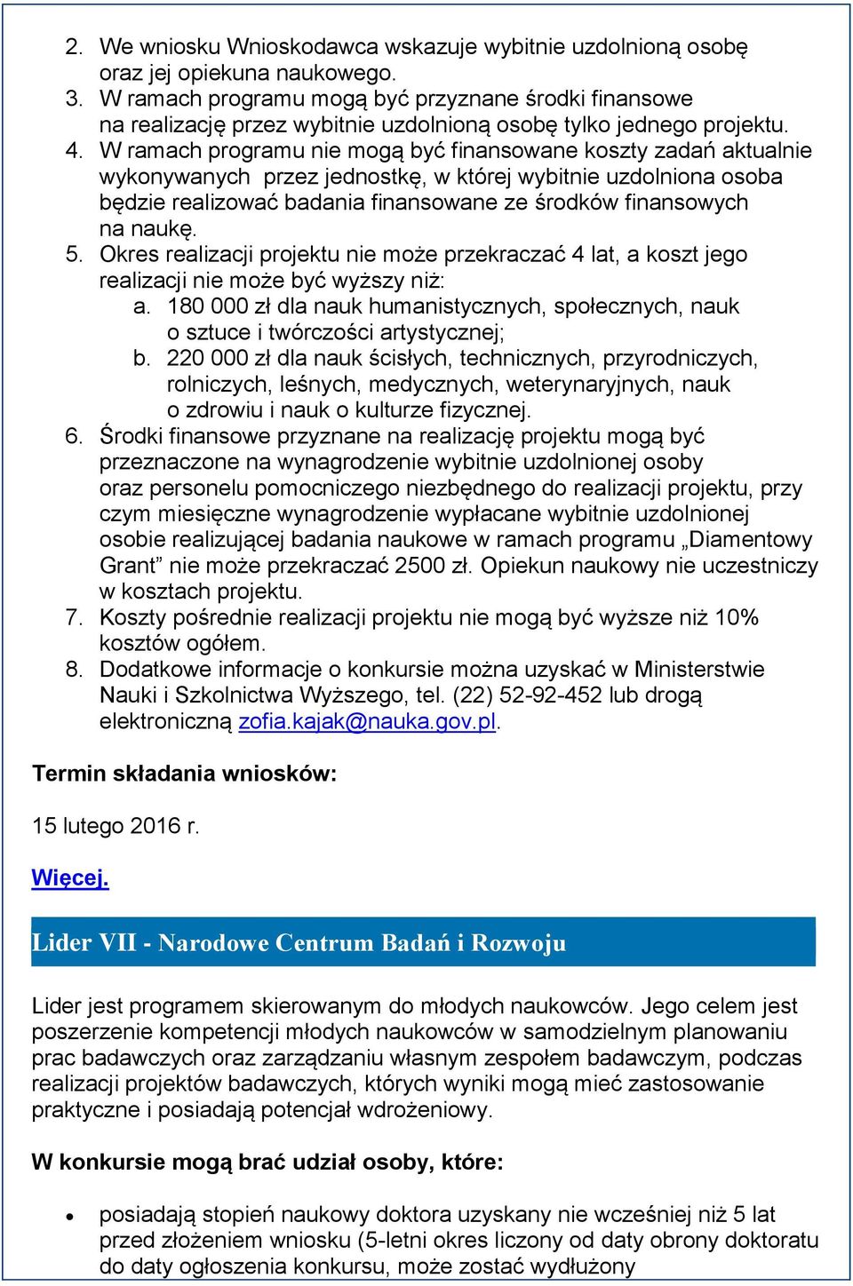 W ramach programu nie mogą być finansowane koszty zadań aktualnie wykonywanych przez jednostkę, w której wybitnie uzdolniona osoba będzie realizować badania finansowane ze środków finansowych na