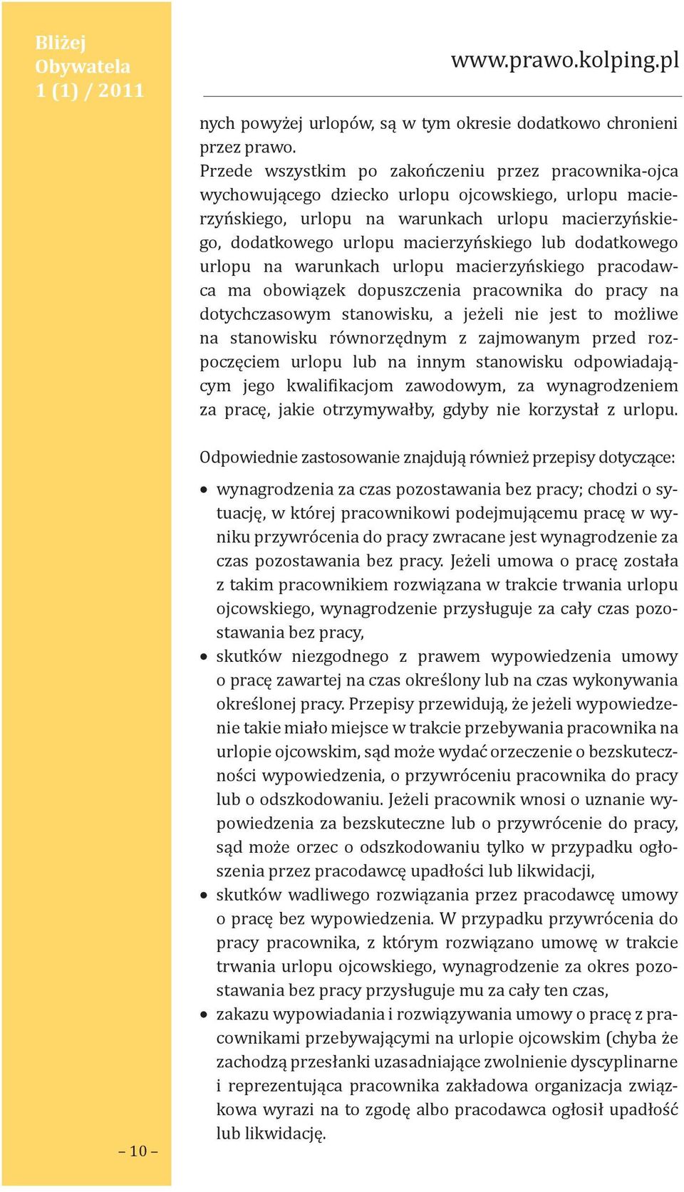 lub dodatkowego urlopu na warunkach urlopu macierzyńskiego pracodawca ma obowiązek dopuszczenia pracownika do pracy na dotychczasowym stanowisku, a jeżeli nie jest to możliwe na stanowisku