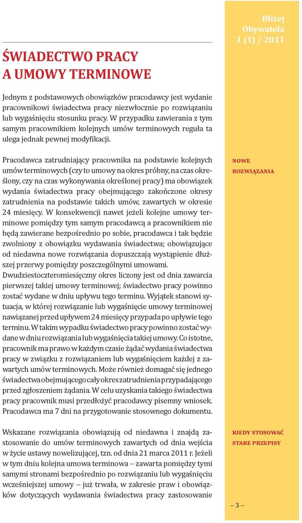 Pracodawca zatrudniający pracownika na podstawie kolejnych umów terminowych (czy to umowy na okres próbny, na czas określony, czy na czas wykonywania określonej pracy) ma obowiązek wydania świadectwa