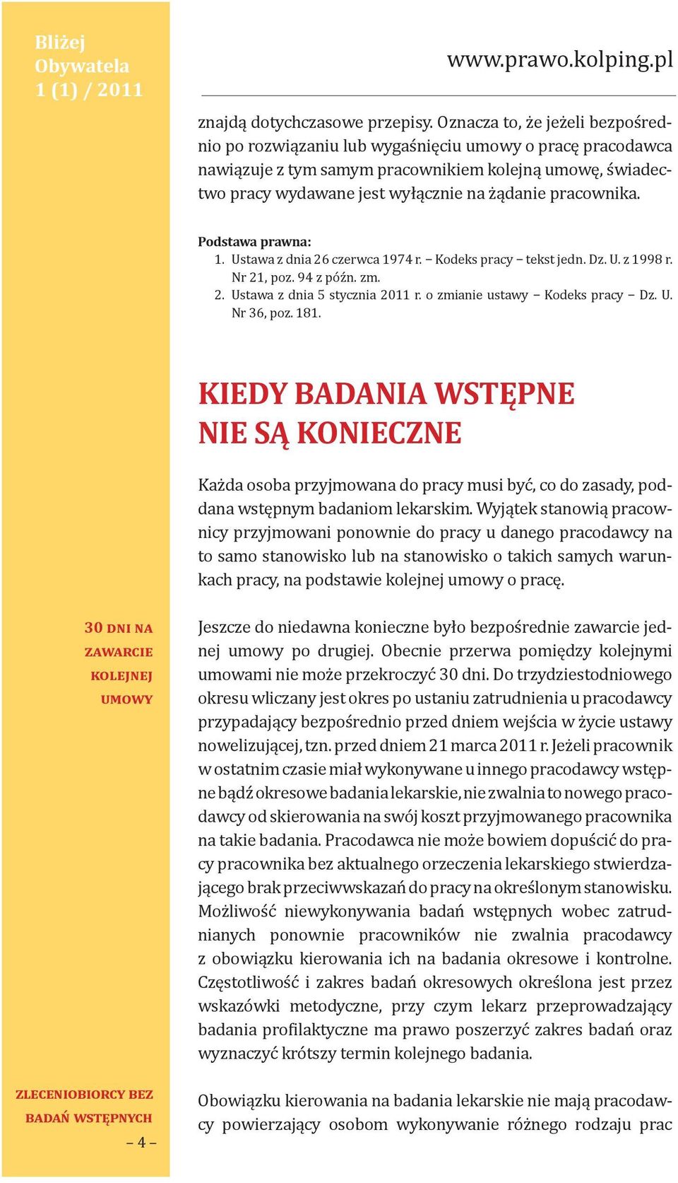 pracownika. Podstawa prawna: 1. Ustawa z dnia 26 czerwca 1974 r. Kodeks pracy tekst jedn. Dz. U. z 1998 r. Nr 21, poz. 94 z późn. zm. 2. Ustawa z dnia 5 stycznia 2011 r.