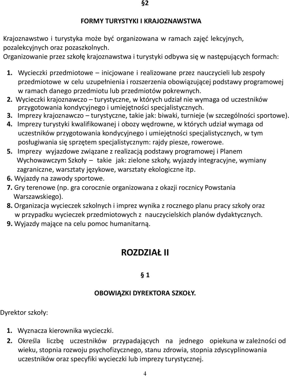 Wycieczki przedmiotowe inicjowane i realizowane przez nauczycieli lub zespoły przedmiotowe w celu uzupełnienia i rozszerzenia obowiązującej podstawy programowej w ramach danego przedmiotu lub