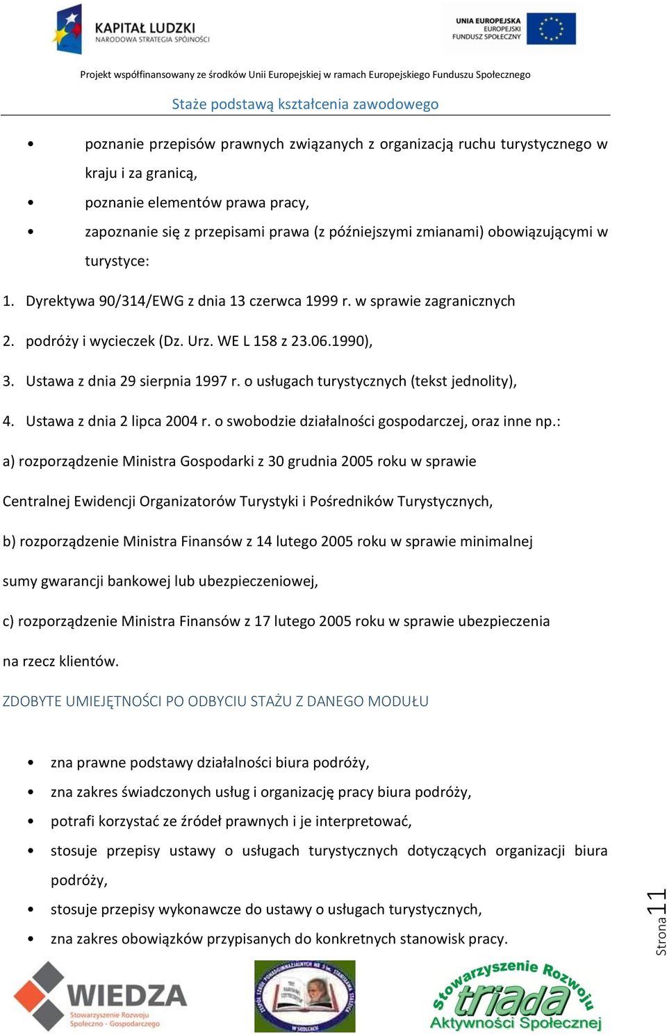 o usługach turystycznych (tekst jednolity), 4. Ustawa z dnia 2 lipca 2004 r. o swobodzie działalności gospodarczej, oraz inne np.