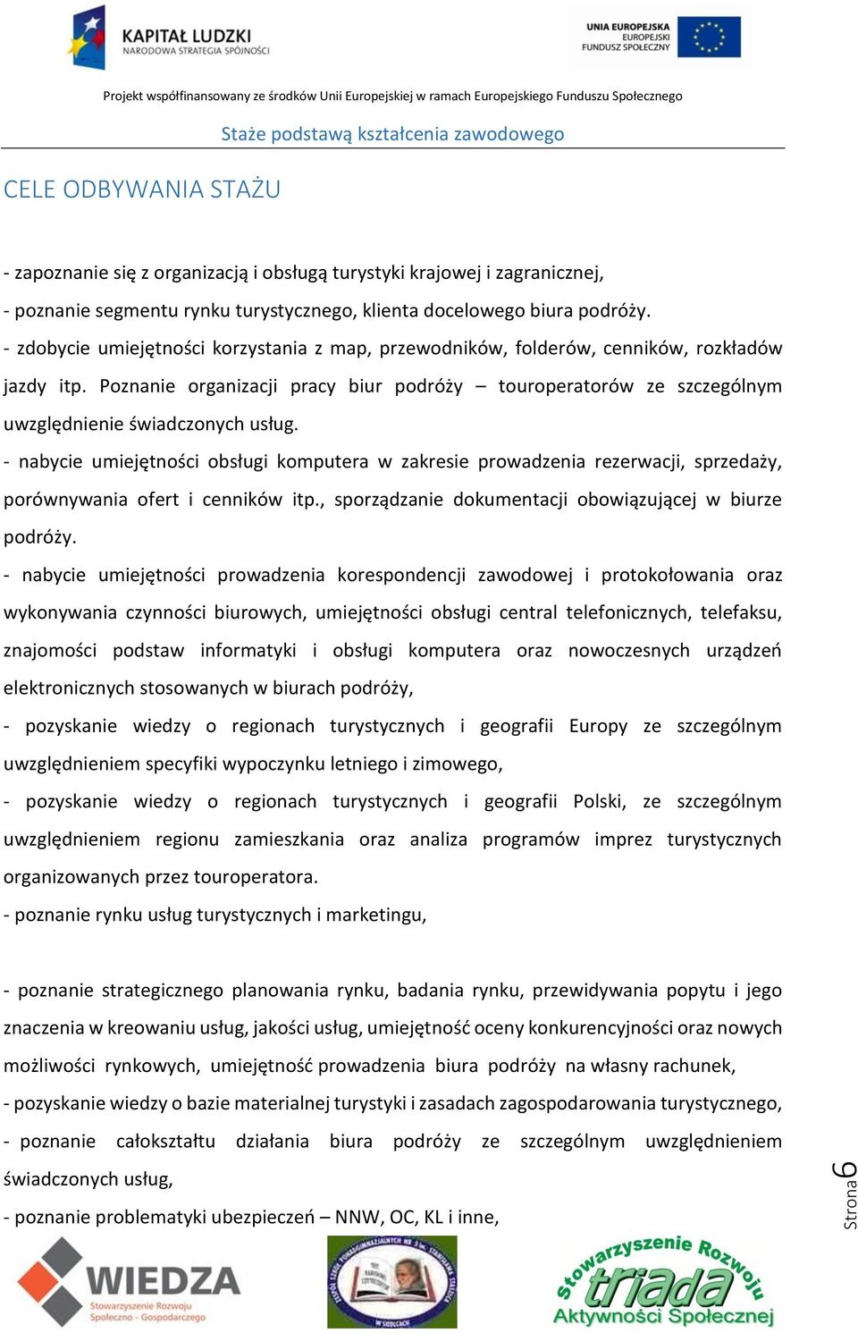 Poznanie organizacji pracy biur podróży touroperatorów ze szczególnym uwzględnienie świadczonych usług.