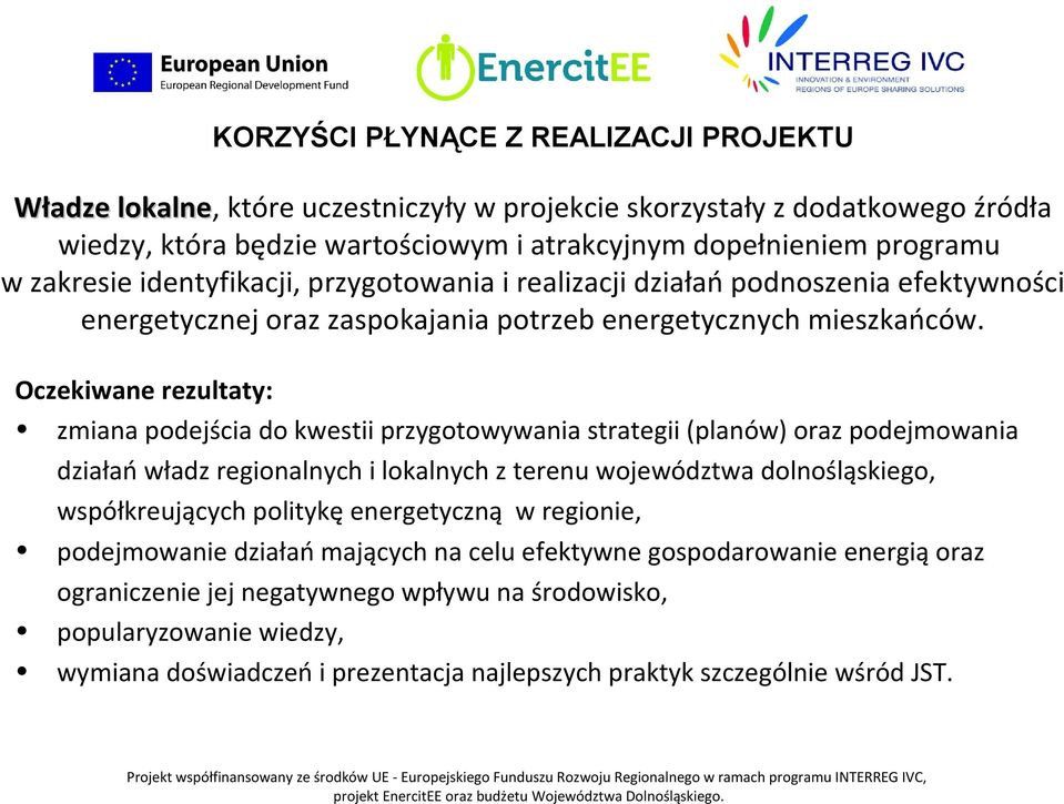 Oczekiwane rezultaty: zmiana podejścia do kwestii przygotowywania strategii (planów) oraz podejmowania działań władz regionalnych i lokalnych z terenu województwa dolnośląskiego, współkreujących