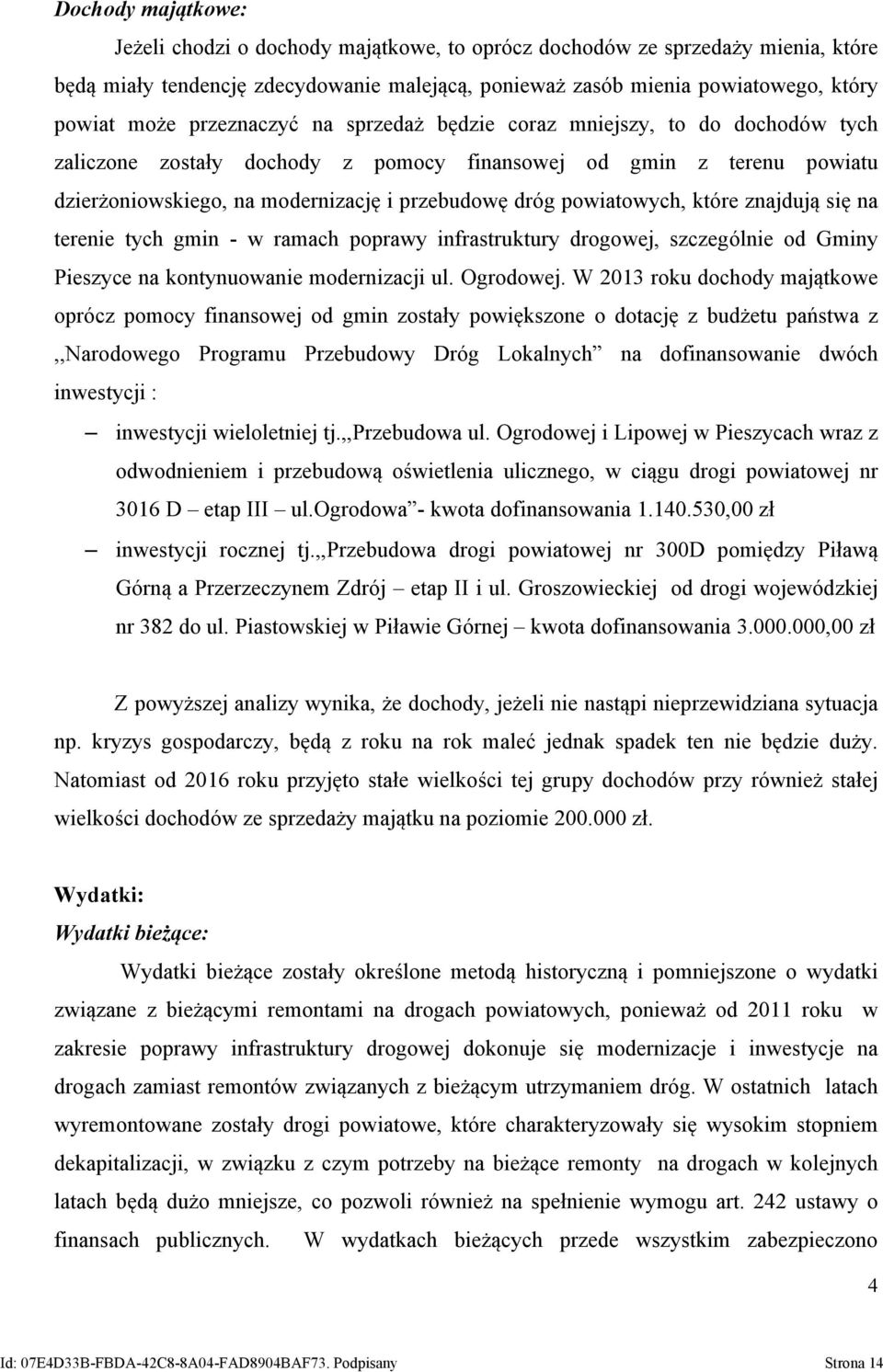 powiatowych, które znajdują się na terenie tych gmin - w ramach poprawy infrastruktury drogowej, szczególnie od Gminy Pieszyce na kontynuowanie modernizacji ul. Ogrodowej.