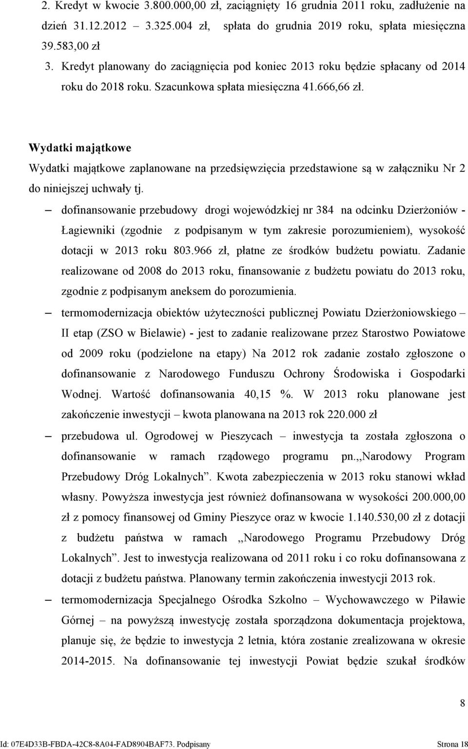 Wydatki majątkowe Wydatki majątkowe zaplanowane na przedsięwzięcia przedstawione są w załączniku Nr 2 do niniejszej uchwały tj.