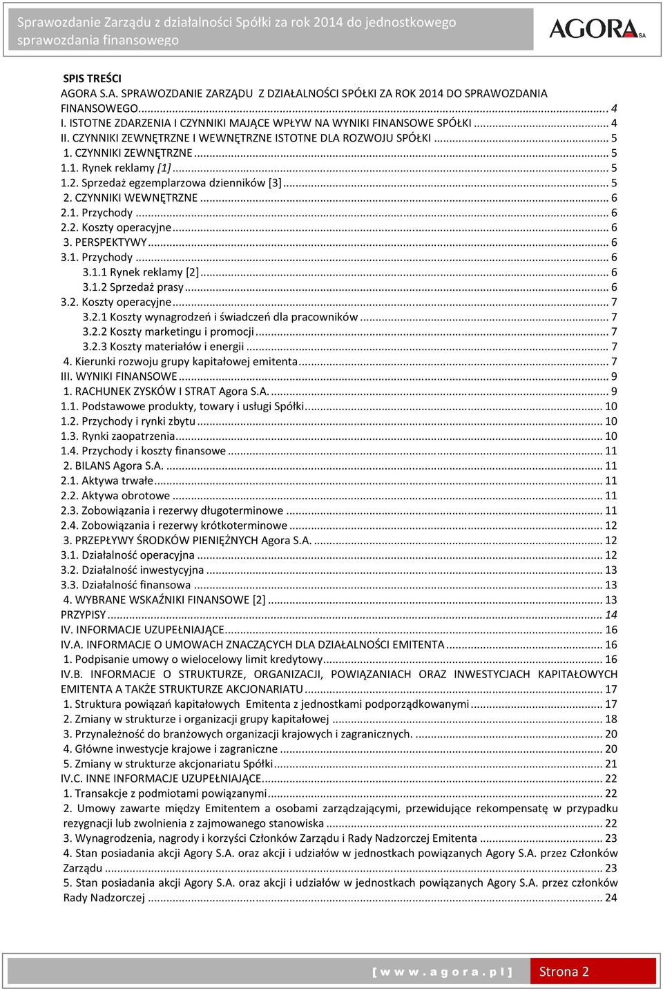 1. Przychody... 6 2.2. Koszty operacyjne... 6 3. PERSPEKTYWY... 6 3.1. Przychody... 6 3.1.1 Rynek reklamy [2]... 6 3.1.2 Sprzedaż prasy... 6 3.2. Koszty operacyjne... 7 3.2.1 Koszty wynagrodzeń i świadczeń dla pracowników.