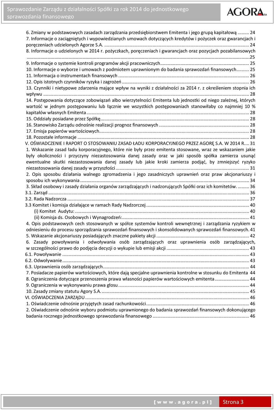 pożyczkach, poręczeniach i gwarancjach oraz pozycjach pozabilansowych...25 9. Informacje o systemie kontroli programów akcji pracowniczych... 25 10.