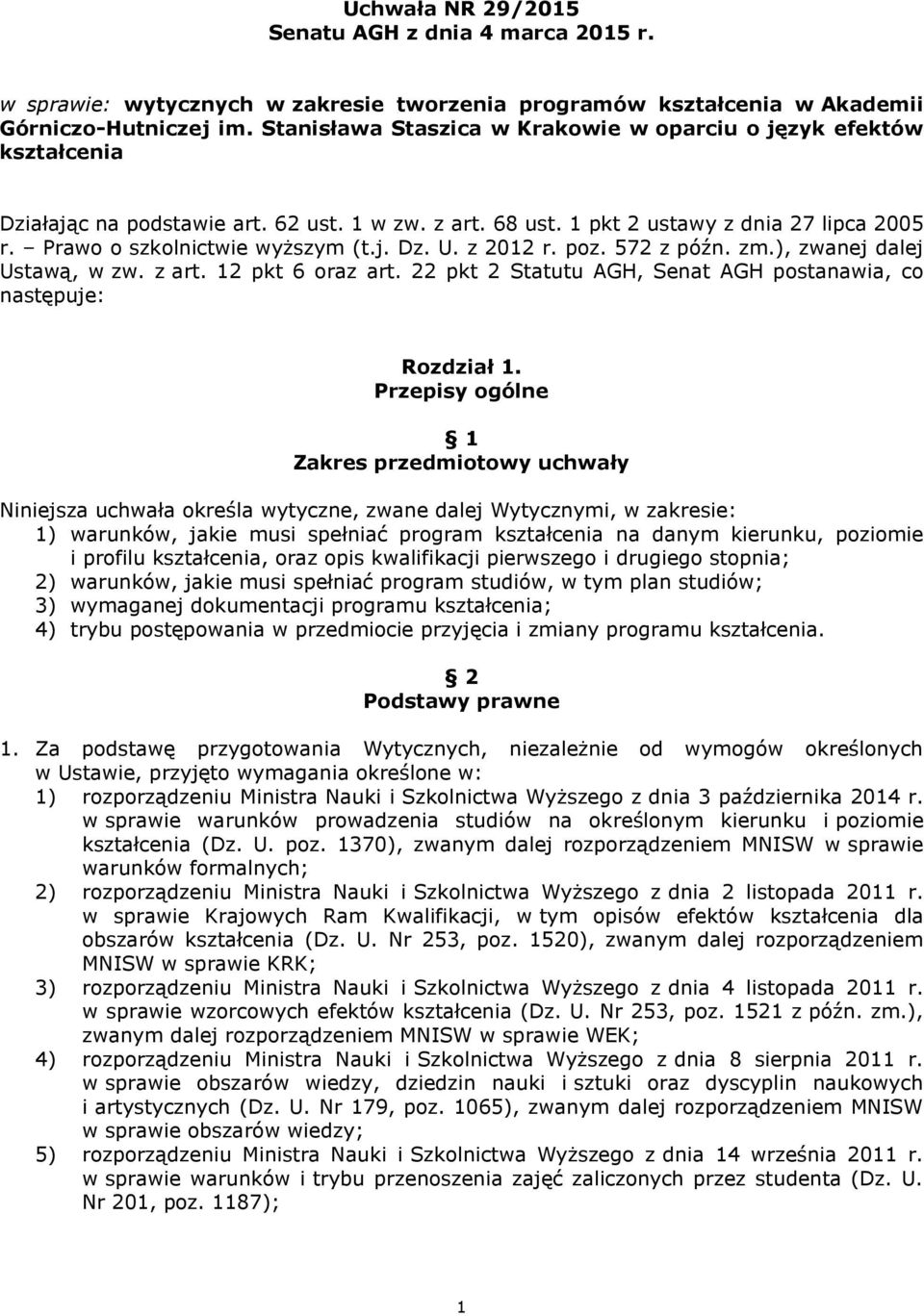 j. Dz. U. z 2012 r. poz. 572 z późn. zm.), zwanej dalej Ustawą, w zw. z art. 12 pkt 6 oraz art. 22 pkt 2 Statutu AGH, Senat AGH postanawia, co następuje: Rozdział 1.