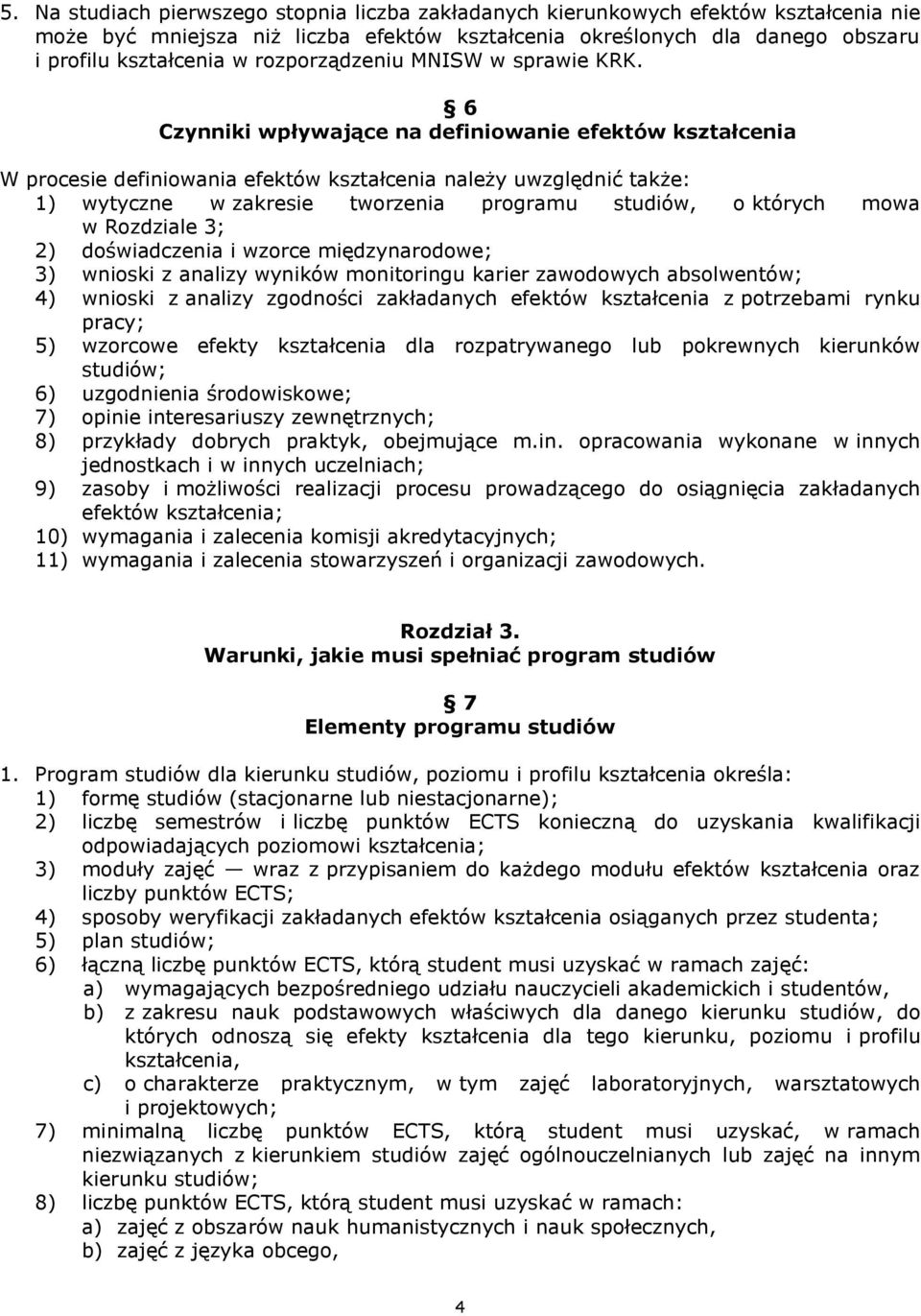 6 Czynniki wpływające na definiowanie efektów kształcenia W procesie definiowania efektów kształcenia należy uwzględnić także: 1) wytyczne w zakresie tworzenia programu studiów, o których mowa w