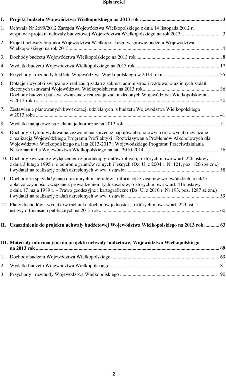 .. 4 3. Dochody budżetu Województwa Wielkopolskiego na 2013 rok... 8 4. Wydatki budżetu Województwa Wielkopolskiego na 2013 rok... 17 5.