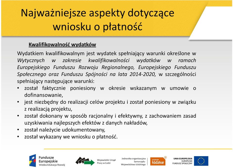 warunki: został faktycznie poniesiony w okresie wskazanym w umowie o dofinansowanie, jest niezbędny do realizacji celów projektu i został poniesiony w związku z